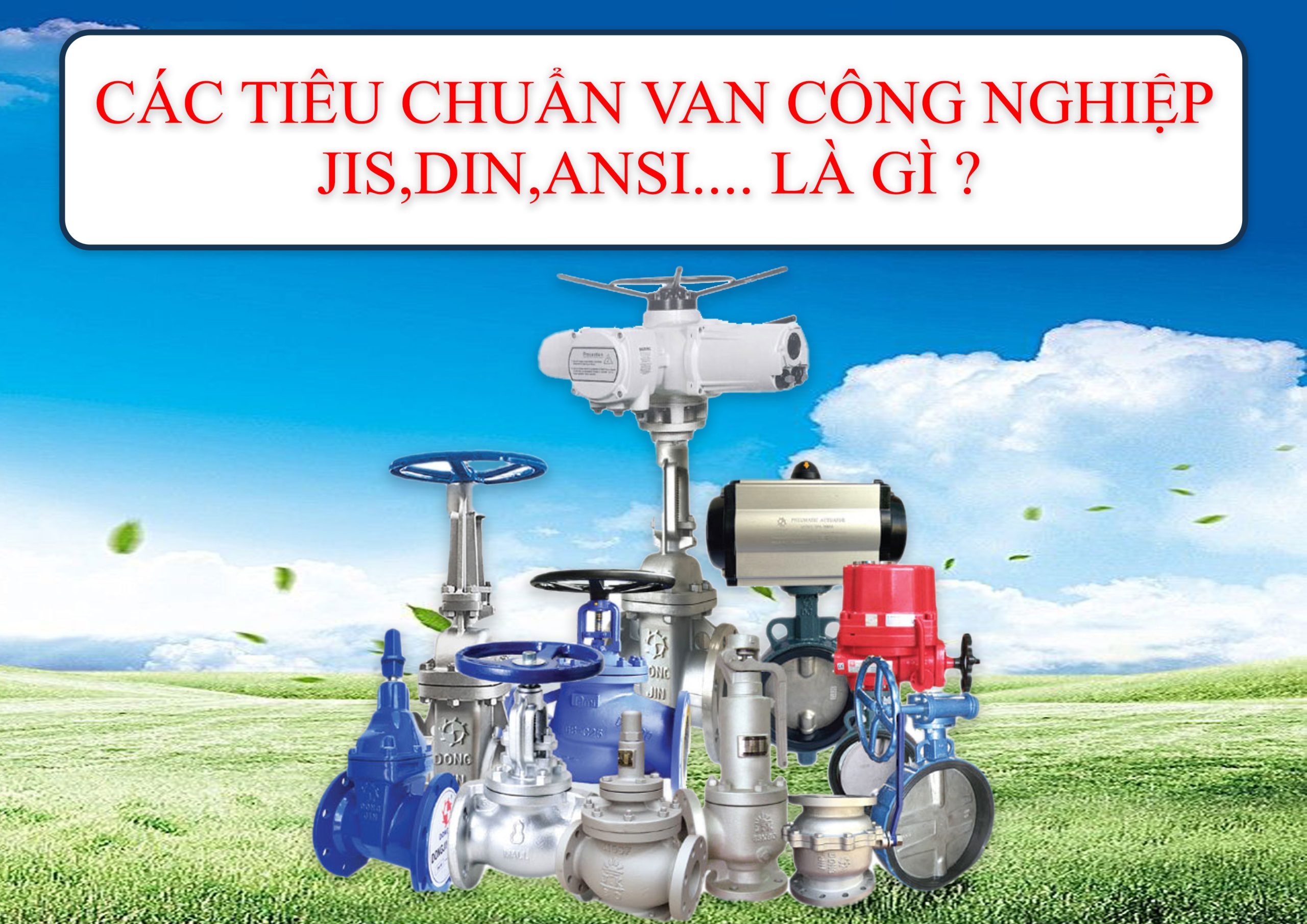 Các Tiêu Chuẩn Van Công Nghiệp: JIS, DIN, ANSI,… là gì?