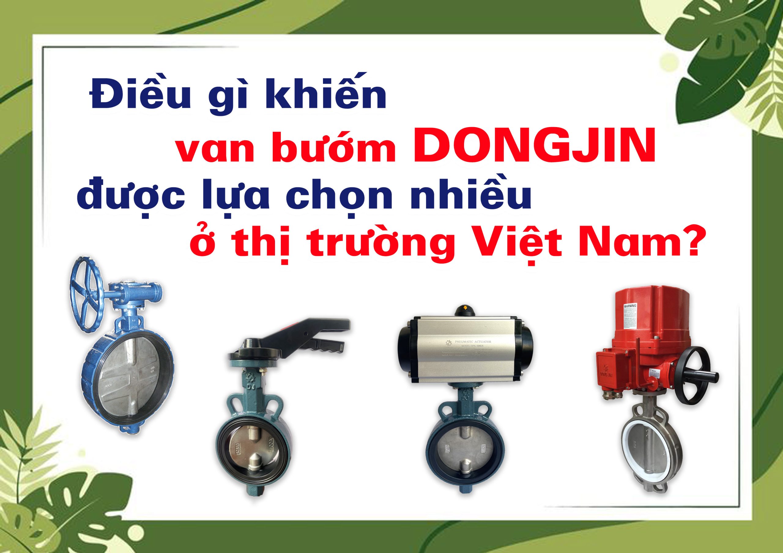Điều gì khiến van bướm DONGJIN được lựa chọn nhiều ở thị trường Việt Nam?
