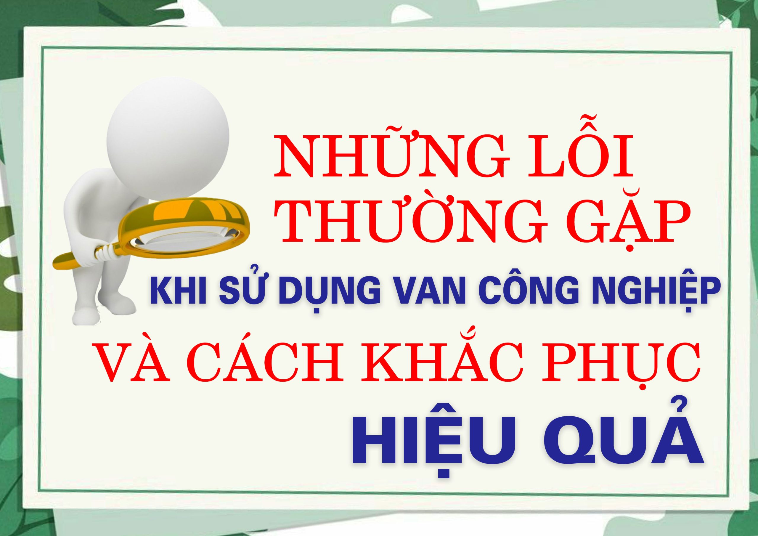 Những lỗi thường gặp khi sử dụng van công nghiệp và cách khắc phục hiệu quả