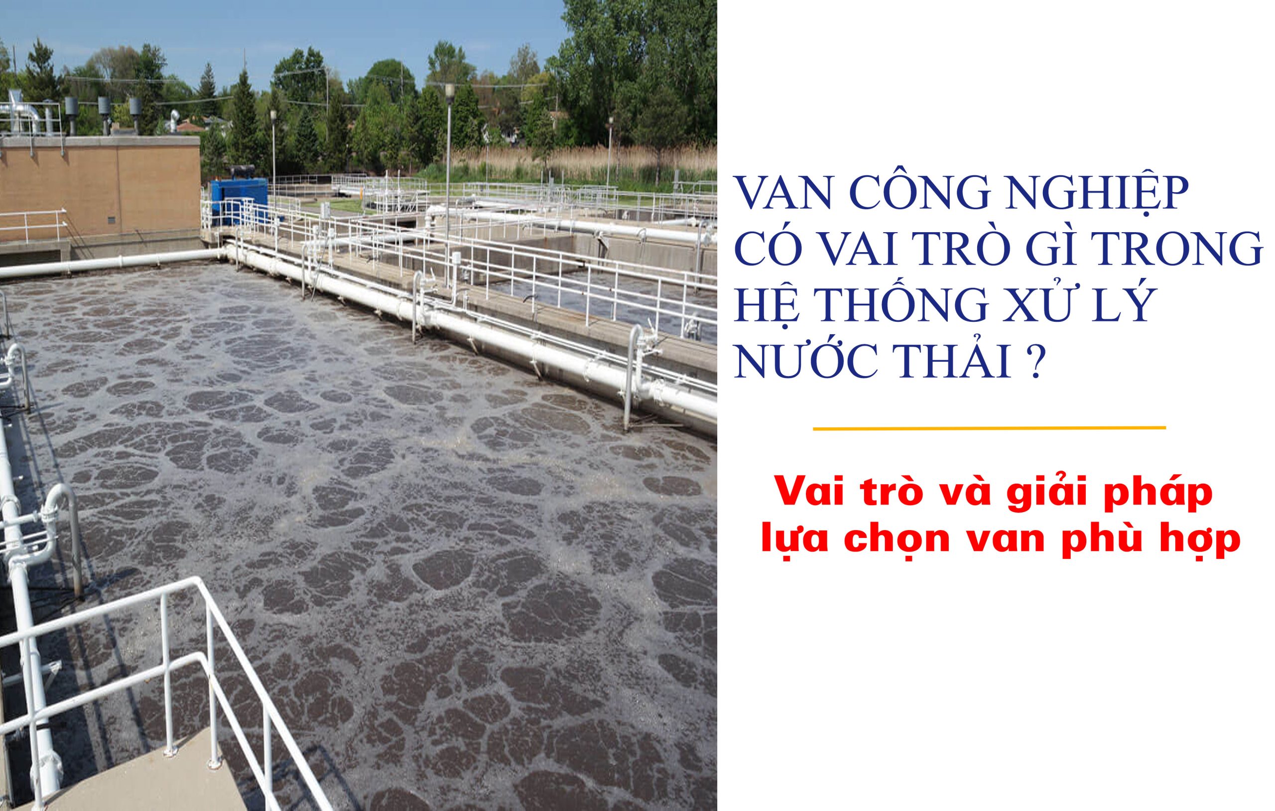 Van công nghiệp có vai trò gì trong hệ thống xử lý nước thải ? Vai trò và giải pháp lựa chọn van phù hợp