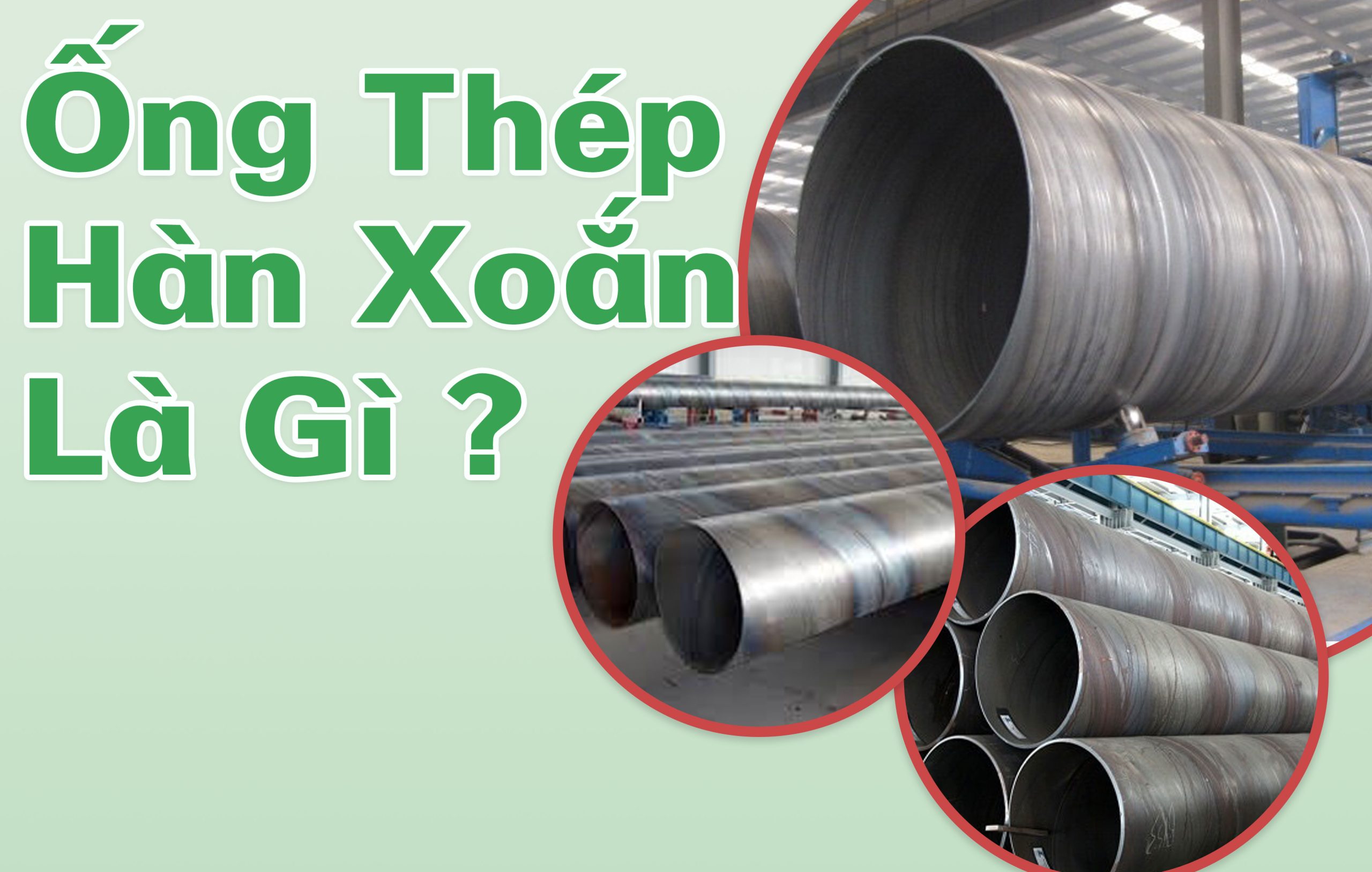 Ống thép hàn xoắn là gì? Ứng dụng và ưu điểm nổi bật trong ngành công nghiệp