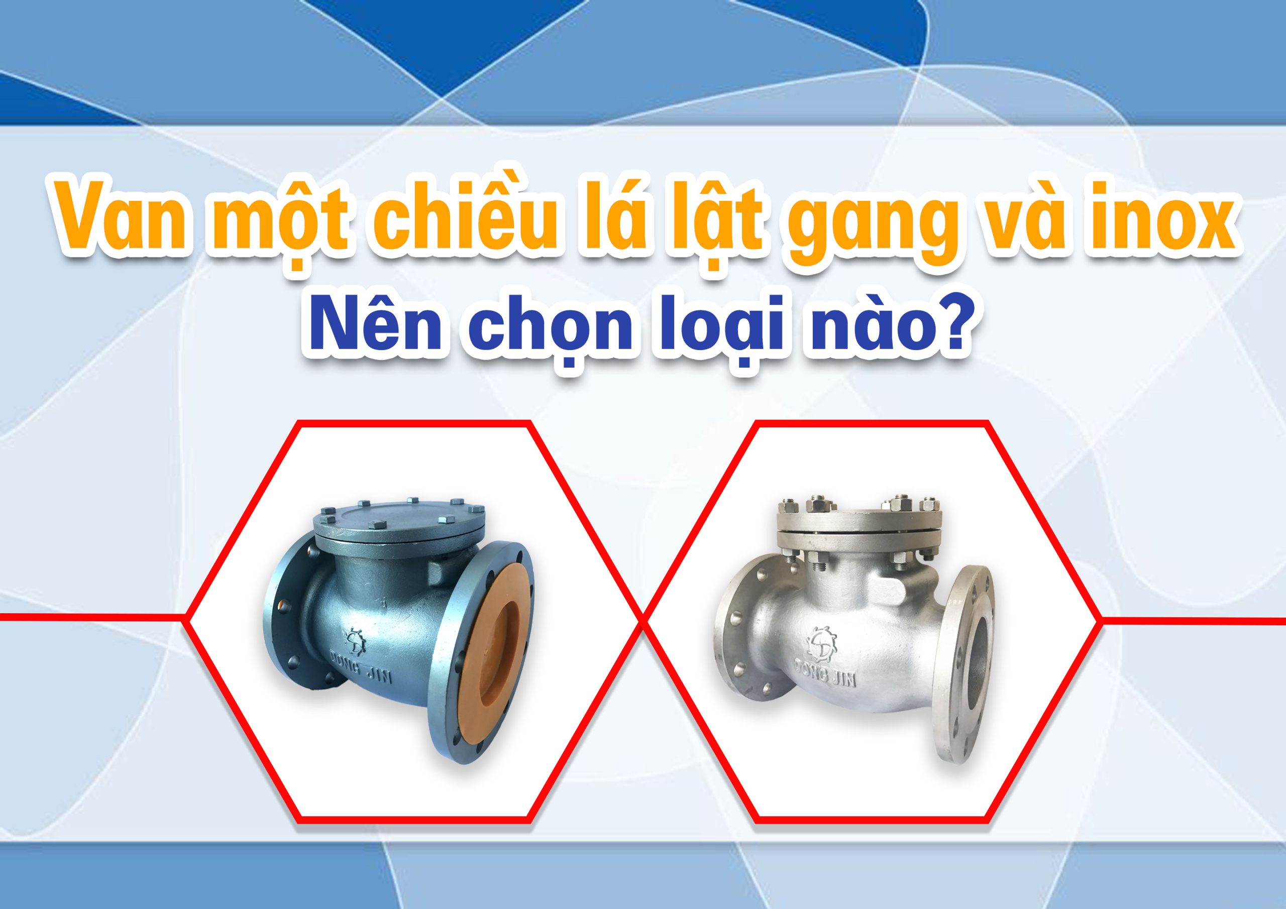 Van một chiều lá lật gang và inox: Nên chọn loại nào cho hệ thống bền, tiết kiệm?
