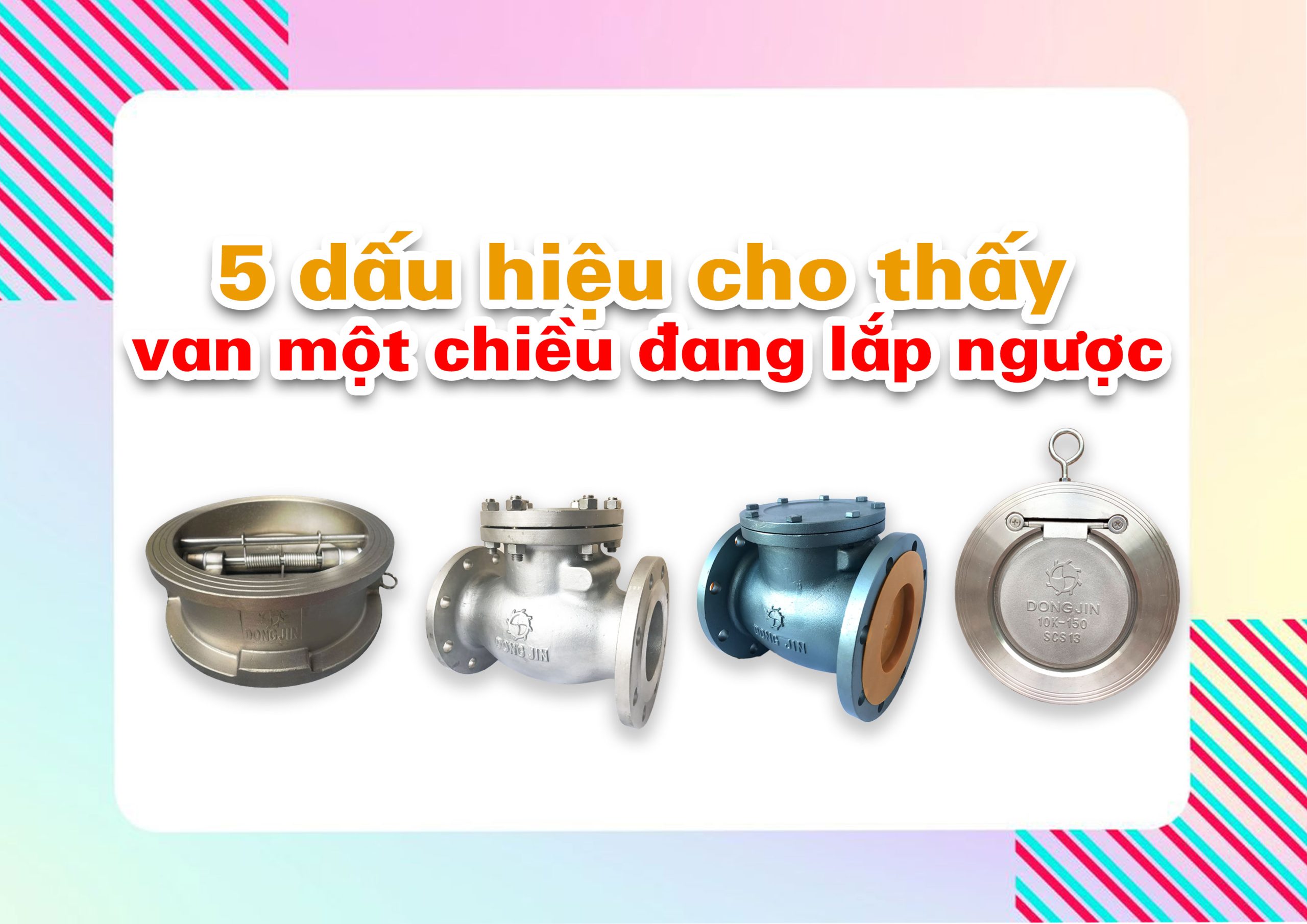 Cảnh báo kỹ thuật: 5 dấu hiệu cho thấy van một chiều đang lắp ngược