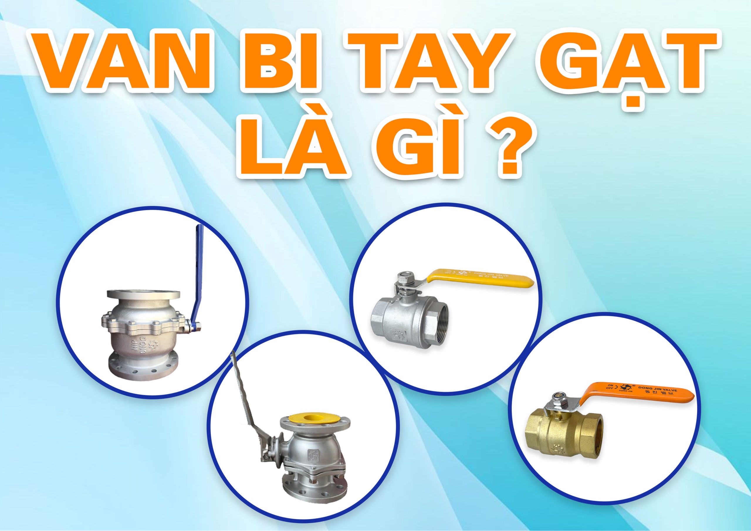 VAN BI TAY GẠT LÀ GÌ ? CẤU TẠO – ĐẶC ĐIỂM – ỨNG DỤNG