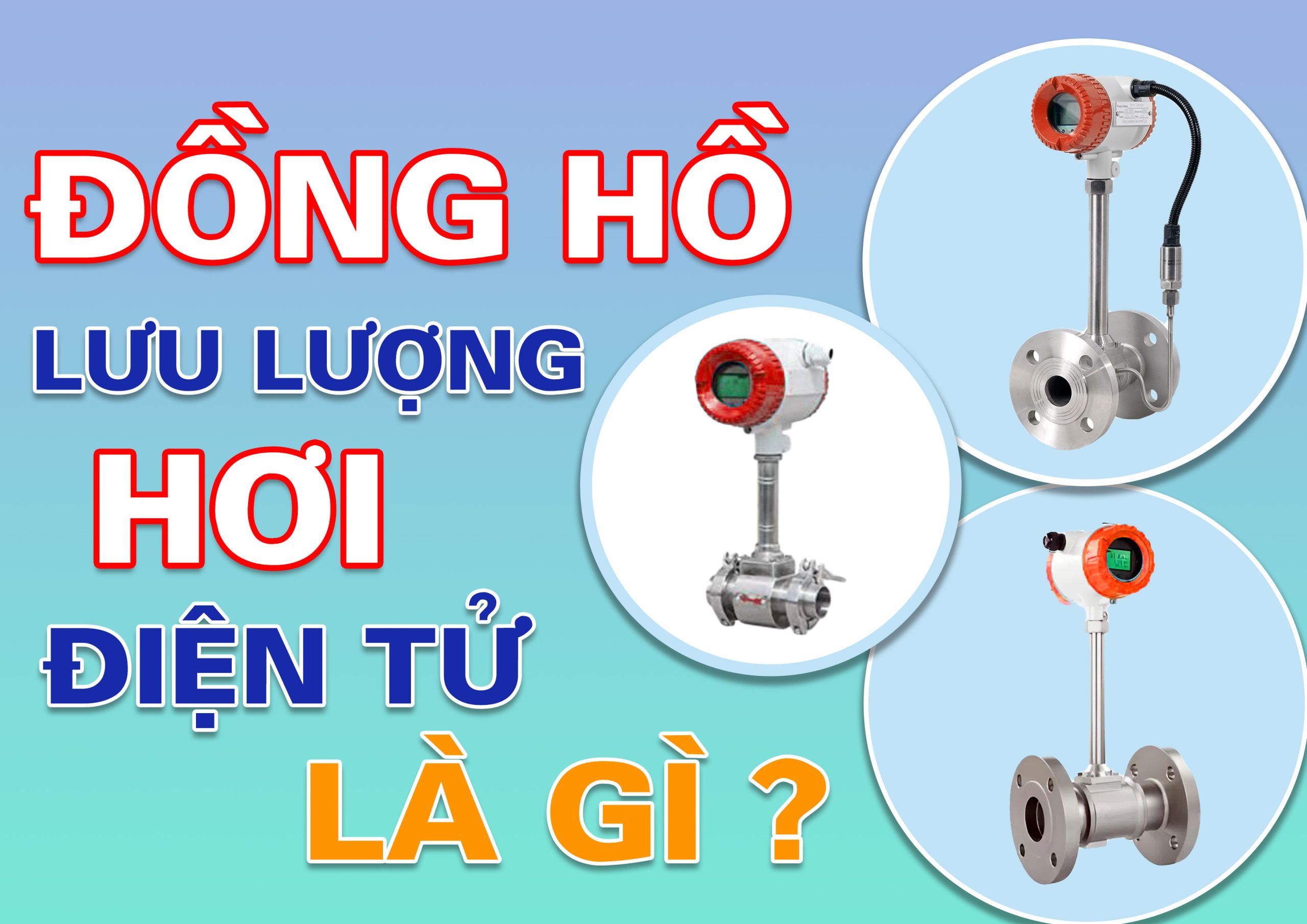 Đồng Hồ Lưu Lượng Hơi Điện Tử: Giải Pháp Đo Lưu Lượng Chính Xác, Tiết Kiệm Hơi Trong Nhà Máy