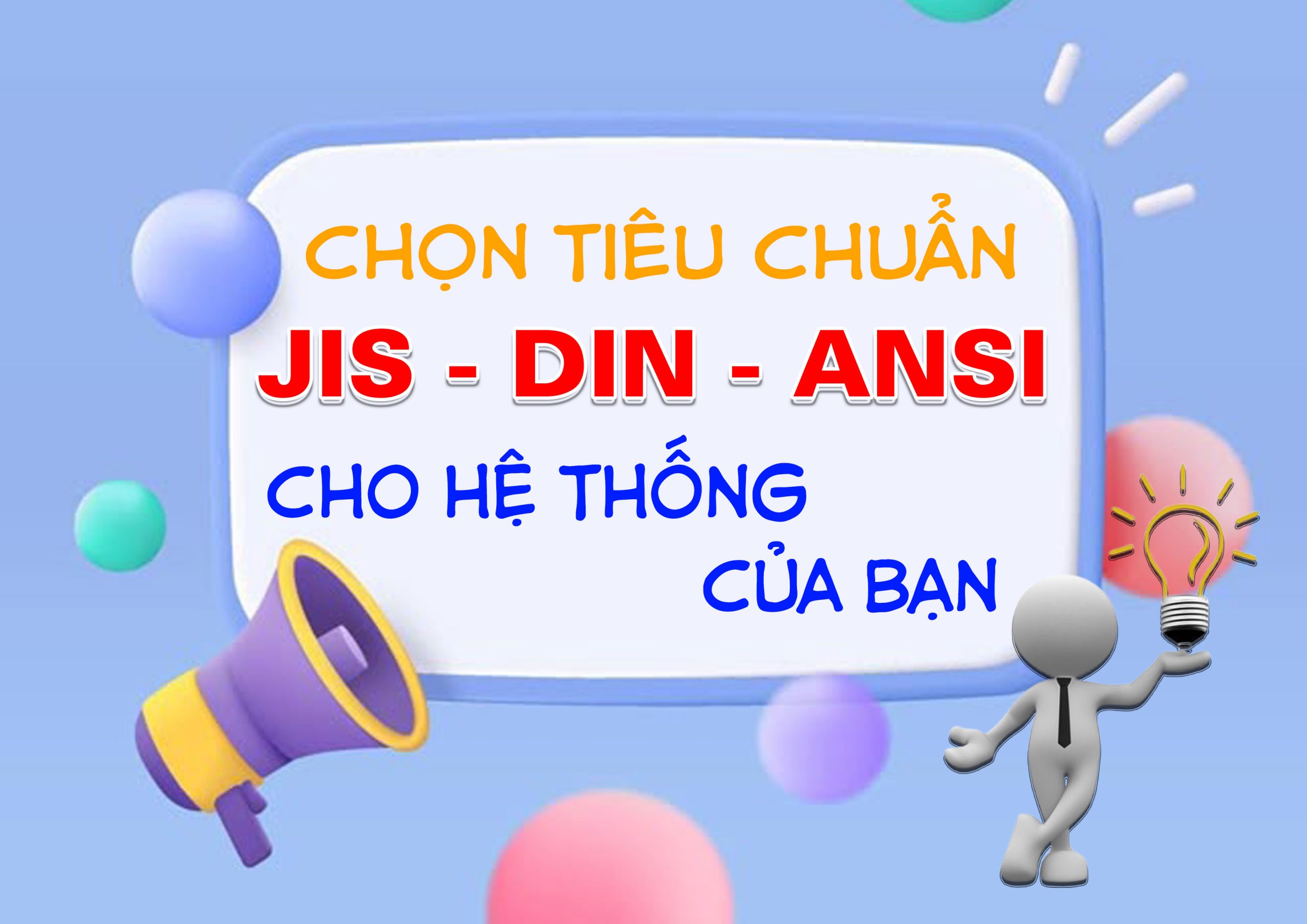 Làm thế nào để chọn đúng JIS, ANSI hay DIN cho hệ thống của bạn?