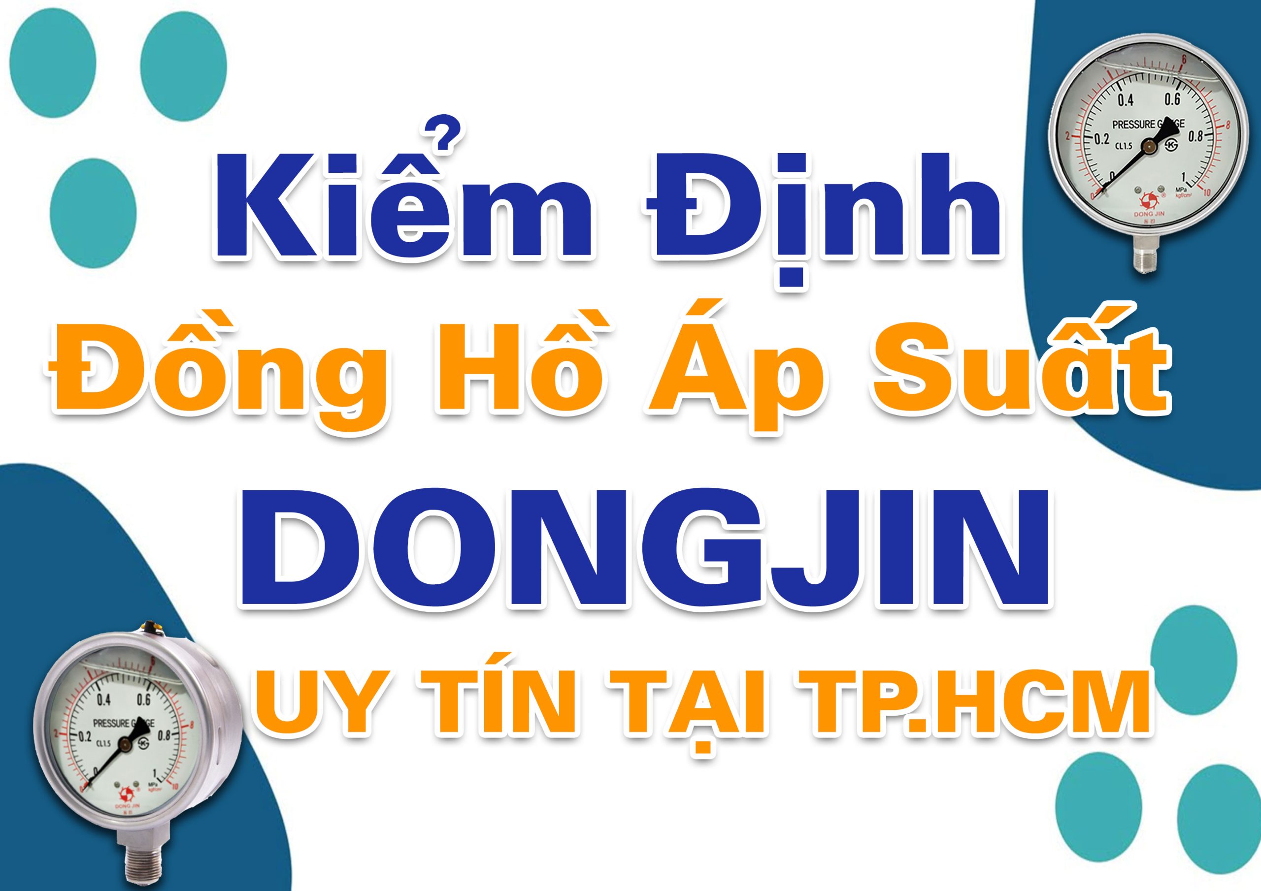 Kiểm Định Đồng Hồ Áp Suất DongJin Giá Rẻ, Uy Tín Ở Đâu Tại TP.HCM?