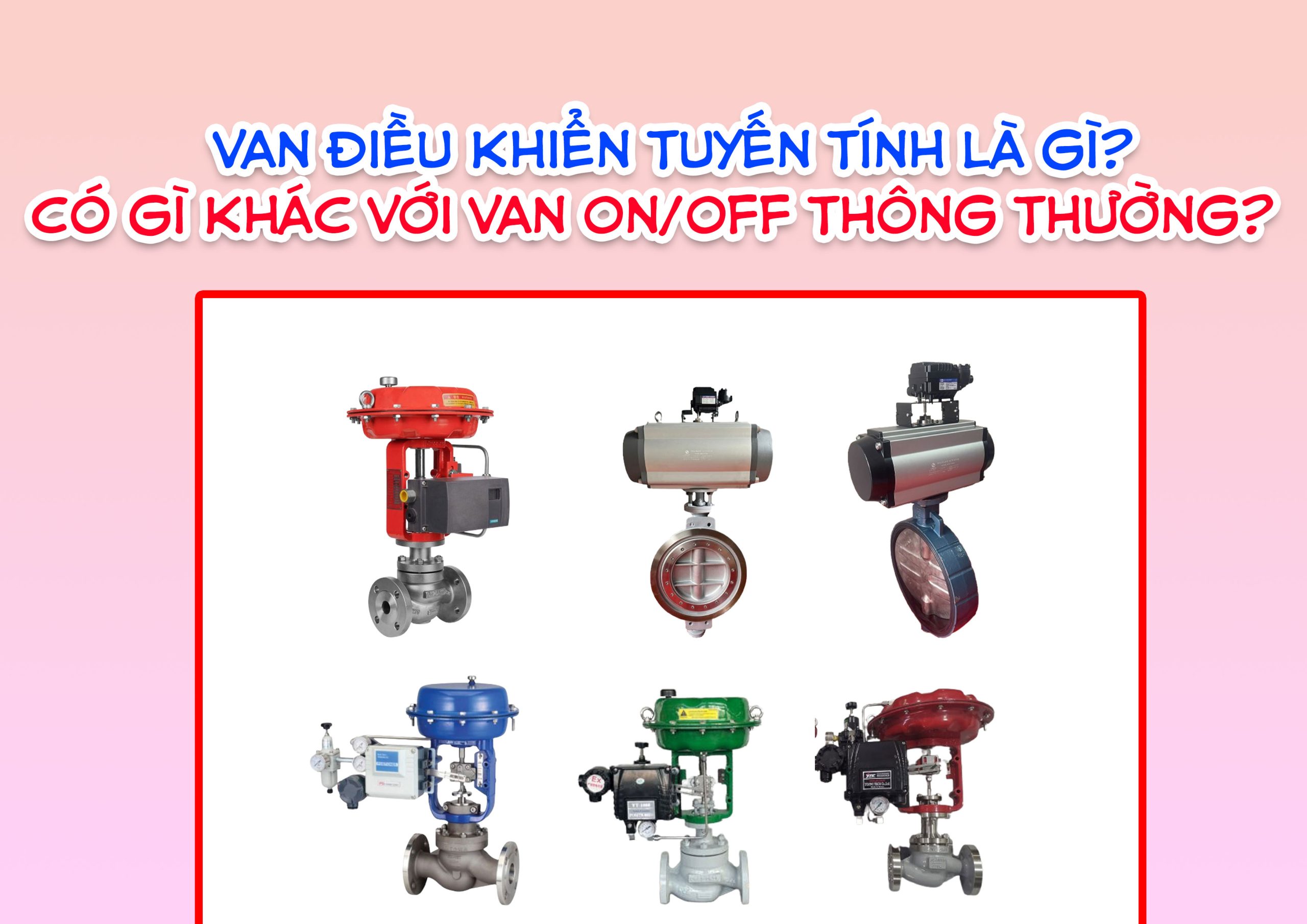 Van điều khiển tuyến tính là gì? Có gì khác với van ON/OFF thông thường?