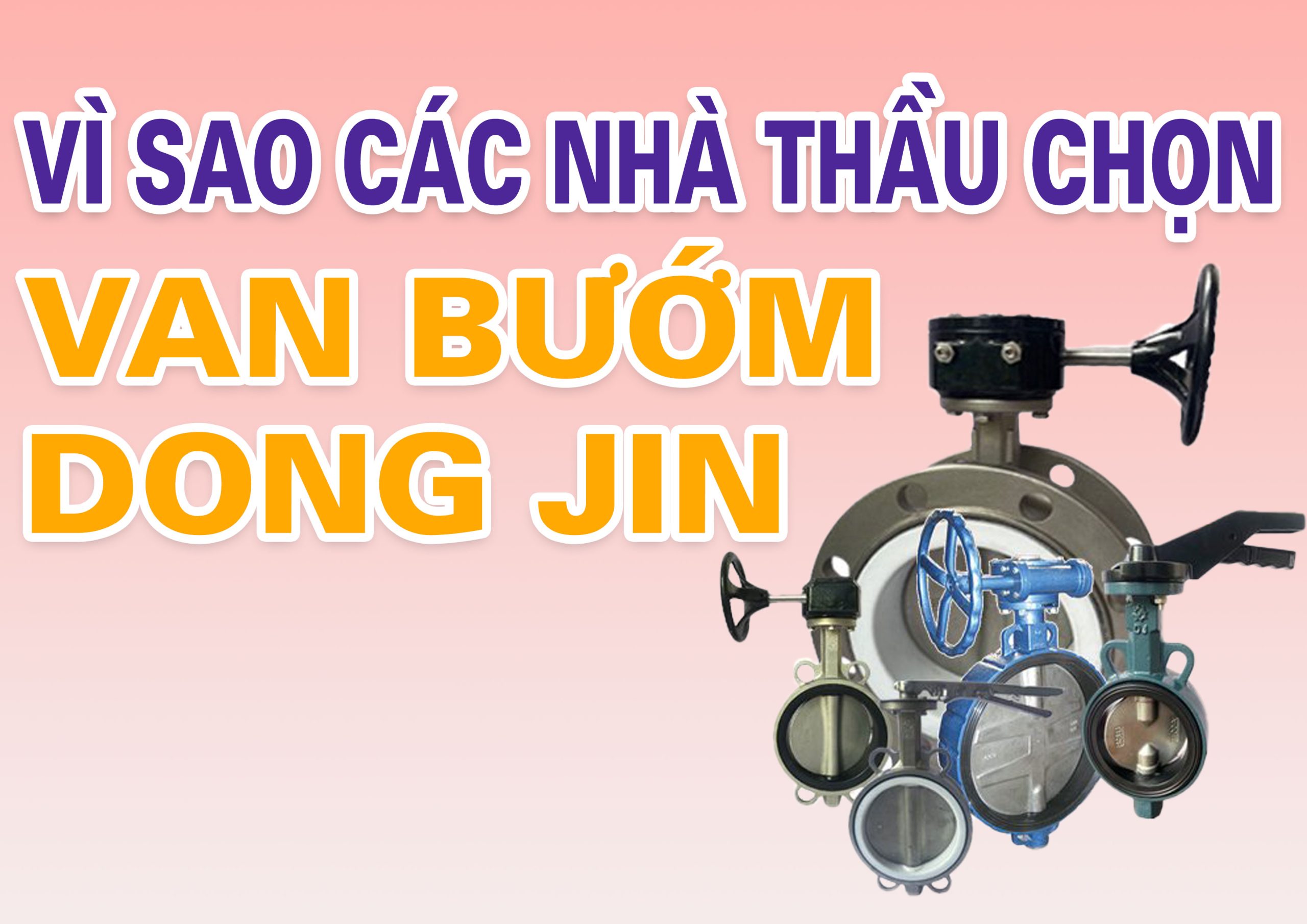 Vì sao kỹ sư và nhà thầu chuyển sang dùng van bướm DONG JIN thay cho KITZ, TOYO?
