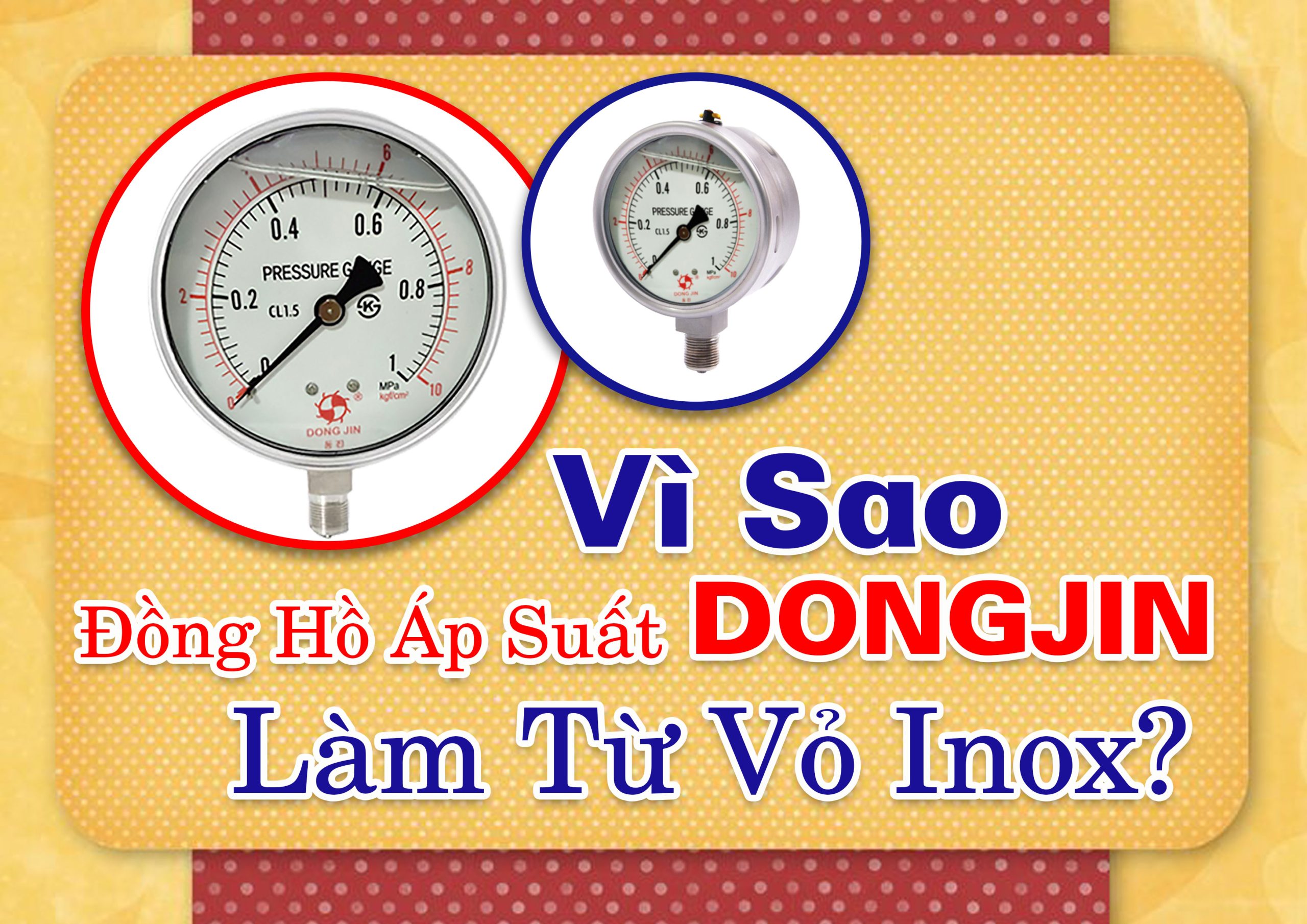 Vì Sao Đồng Hồ Áp Suất DongJin Lại Làm Từ Vỏ Inox? Giải Mã Cấu Tạo, Ưu Điểm Và Địa Chỉ Mua Uy Tín