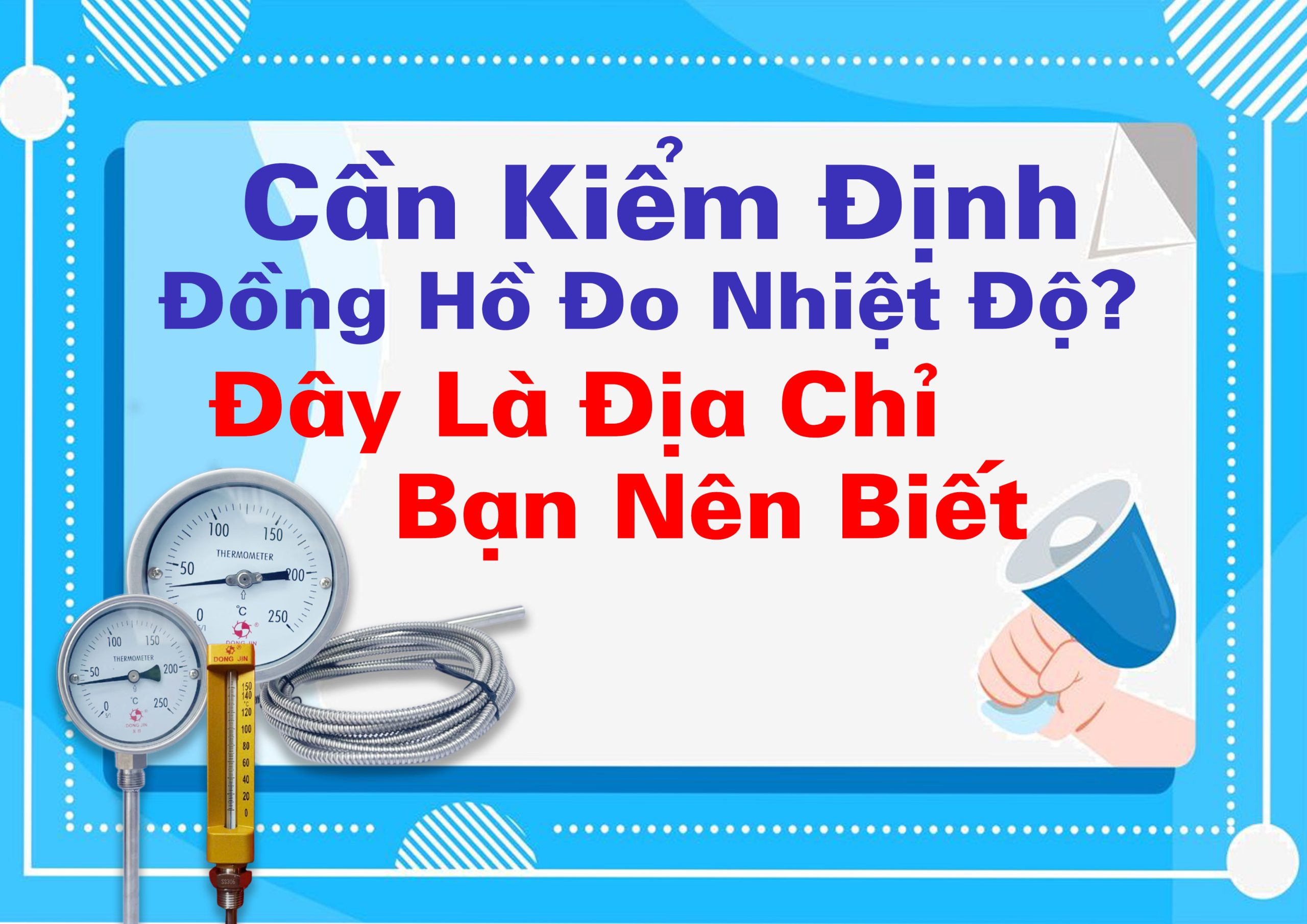 Cần Kiểm Định Đồng Hồ Đo Nhiệt Độ? Đây Là Địa Chỉ Bạn Nên Biết