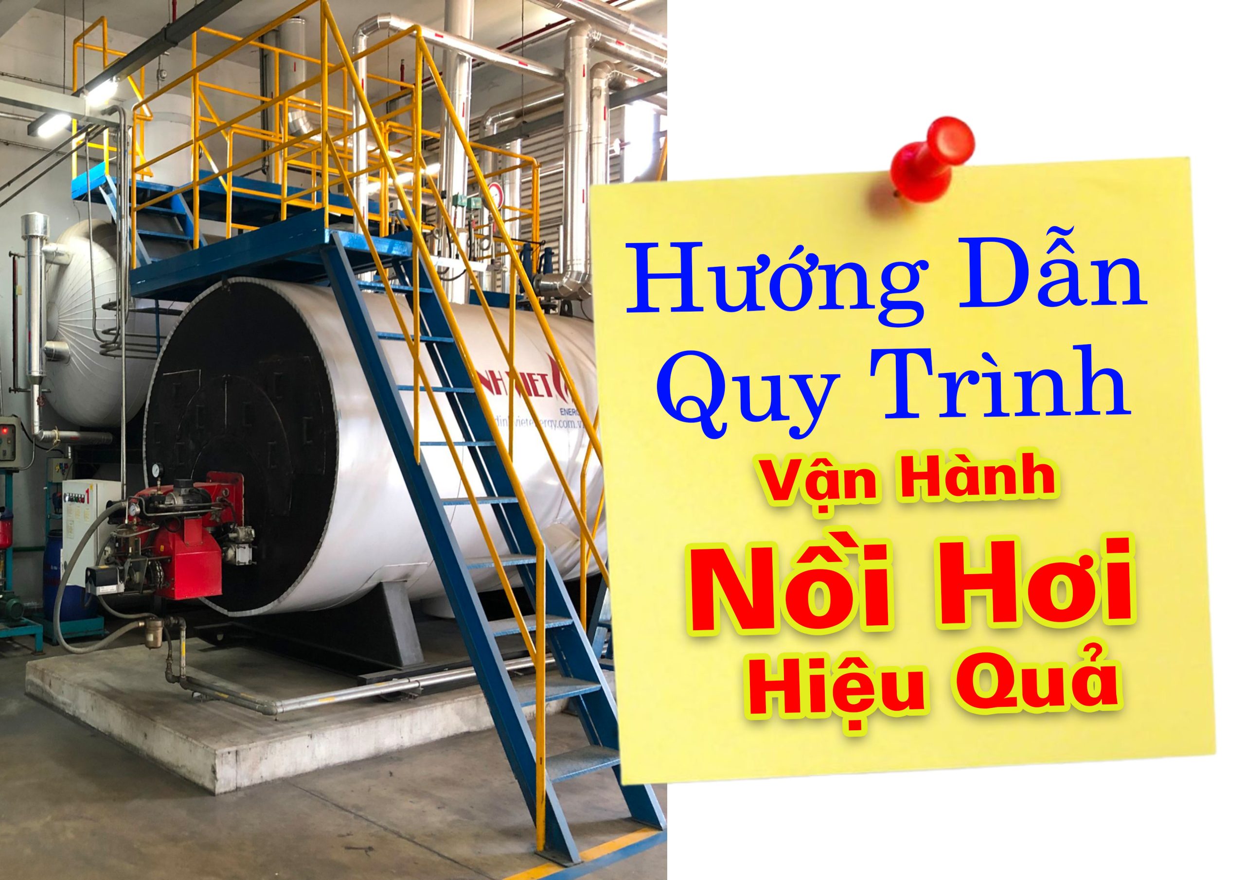 Hướng Dẫn Quy Trình Vận Hành Nồi Hơi( Lò Hơi) Hiệu Quả, An Toàn và Tiết Kiệm Nhiên Liệu