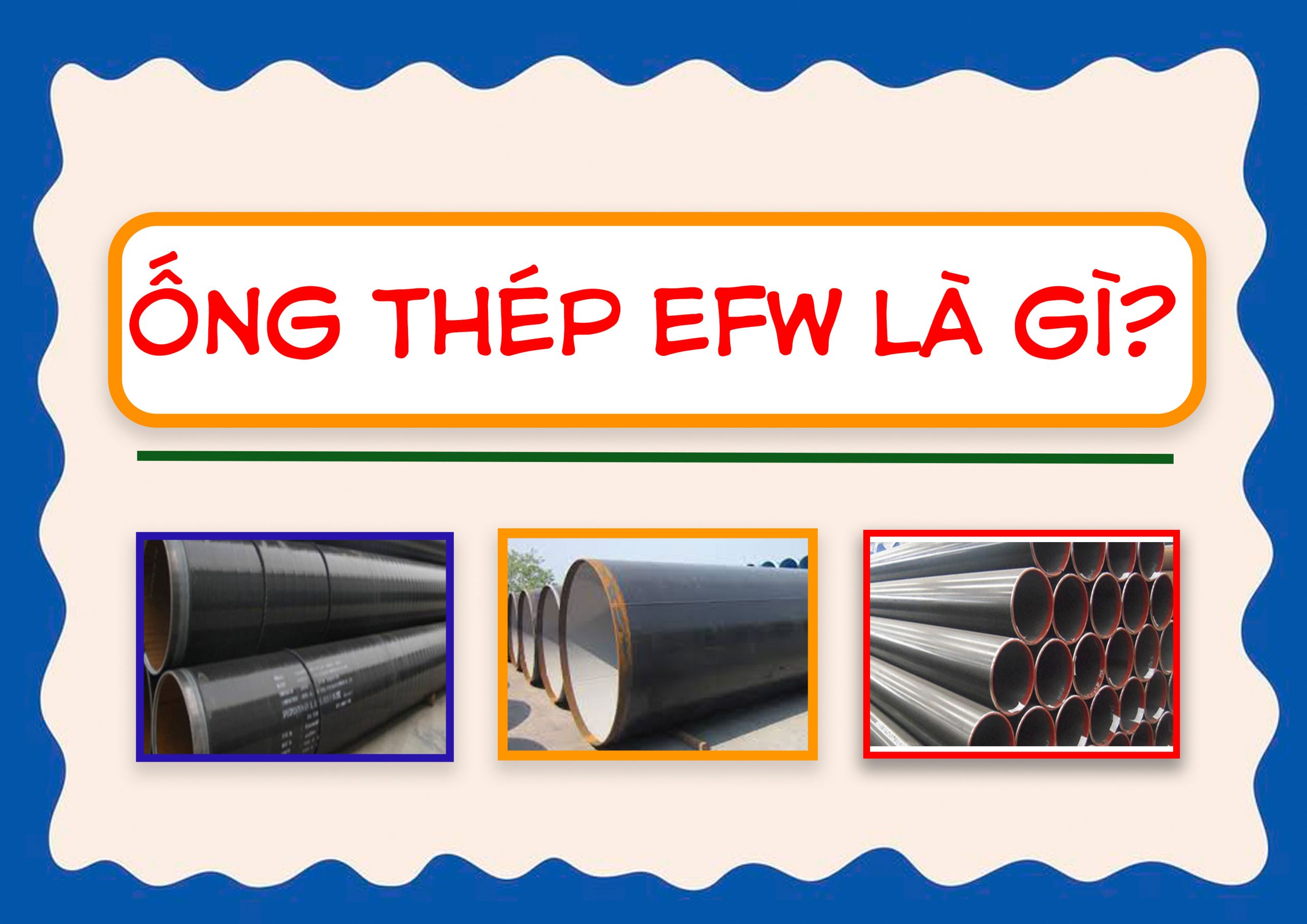 Ống Thép Hàn Đúc EFW – Tiêu Chuẩn Kỹ Thuật Cho Hệ Thống Đường Ống Hiện Đại
