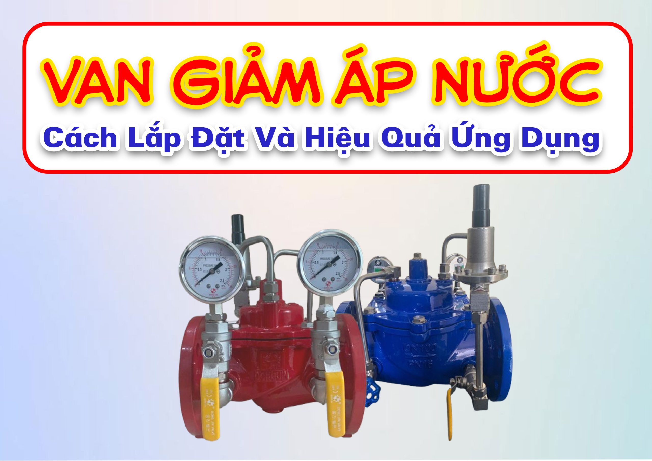Van Giảm Áp Nước – Cách Lắp Đặt Và Hiệu Quả Ứng Dụng Trong Mọi Ngành Công Nghiệp