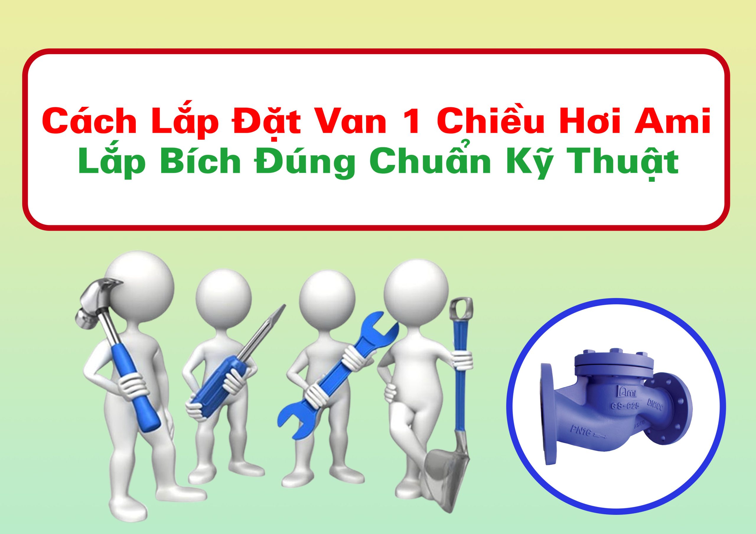 Cách Lắp Đặt Van 1 Chiều Hơi Ami Lắp Bích Đúng Chuẩn Kỹ Thuật