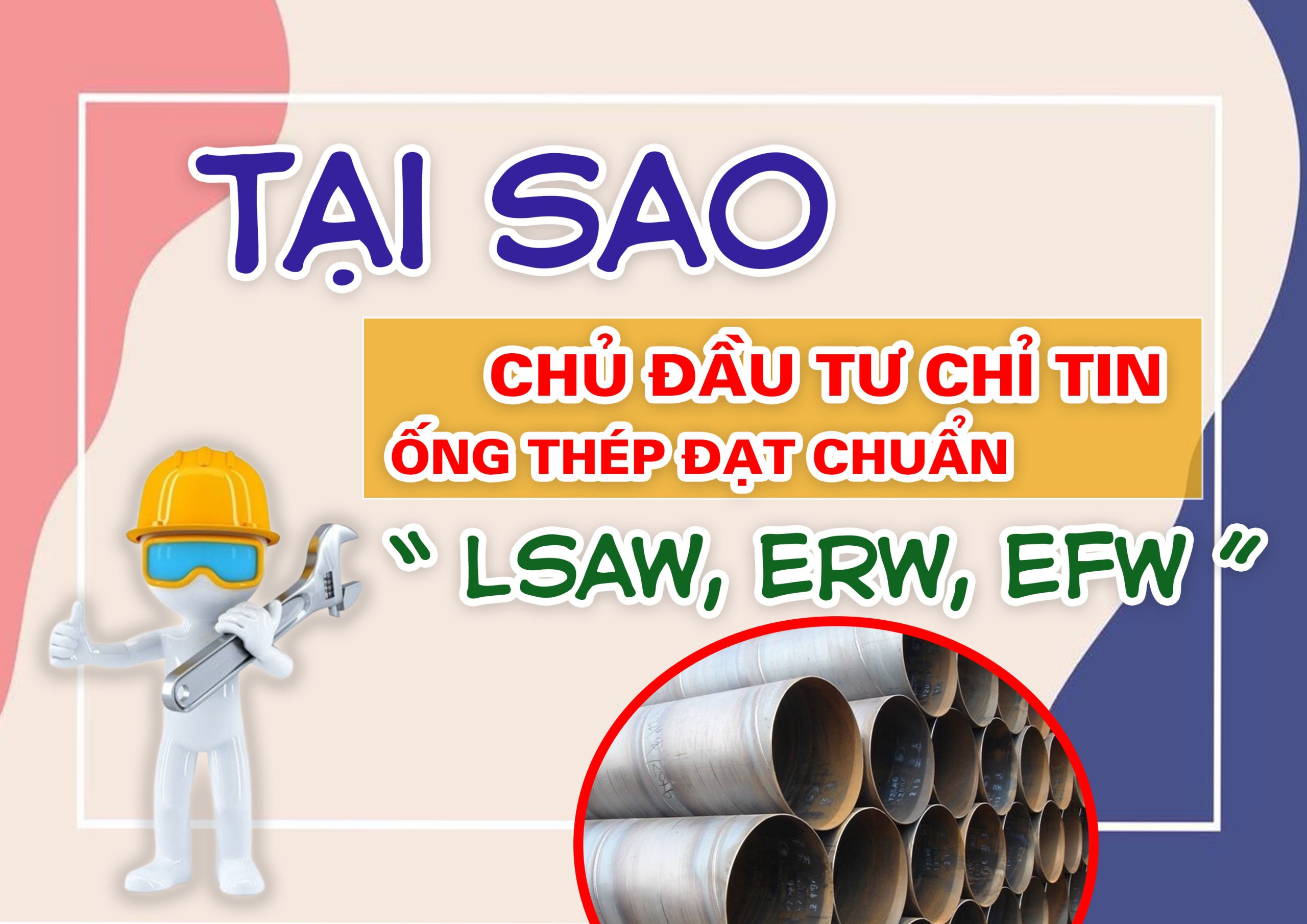 Tại Sao Chủ Đầu Tư Chỉ Tin Ống Thép Đạt Chuẩn LSAW, ERW, EFW?