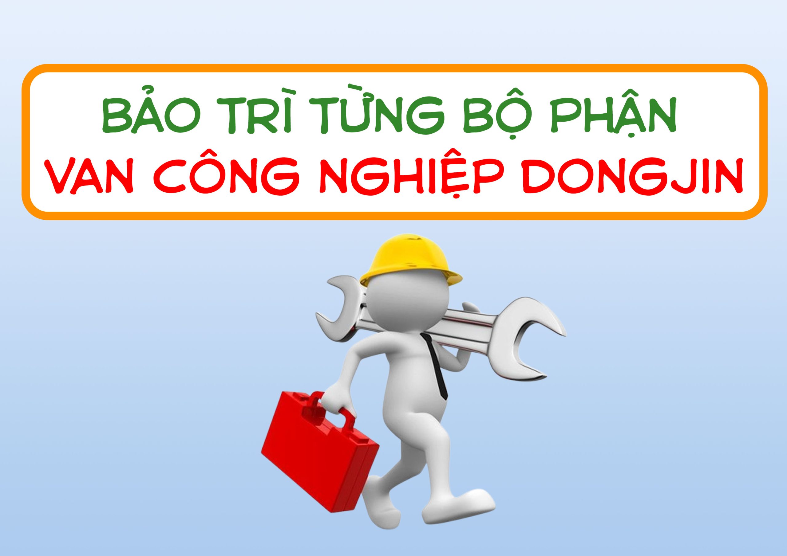 Bảo Trì Từng Bộ Phận Van Công Nghiệp DongJin – Bí Kíp Kéo Dài Tuổi Thọ Và Giảm Chi Phí Sửa Chữa