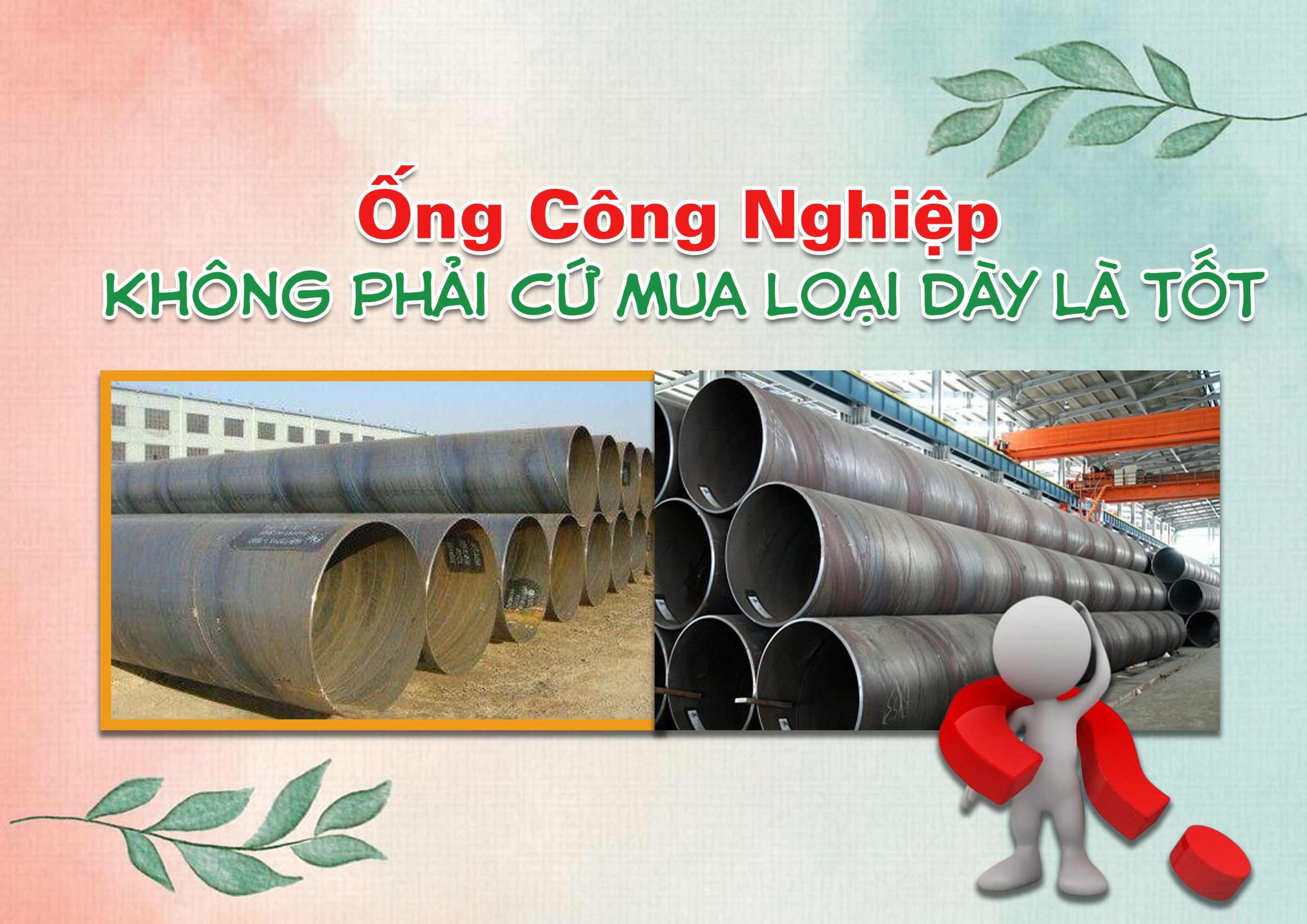 Ống Công Nghiệp Không Phải Cứ Mua Loại Dày Là Tốt – Chọn Đúng Mới Quyết Định Tuổi Thọ Hệ Thống
