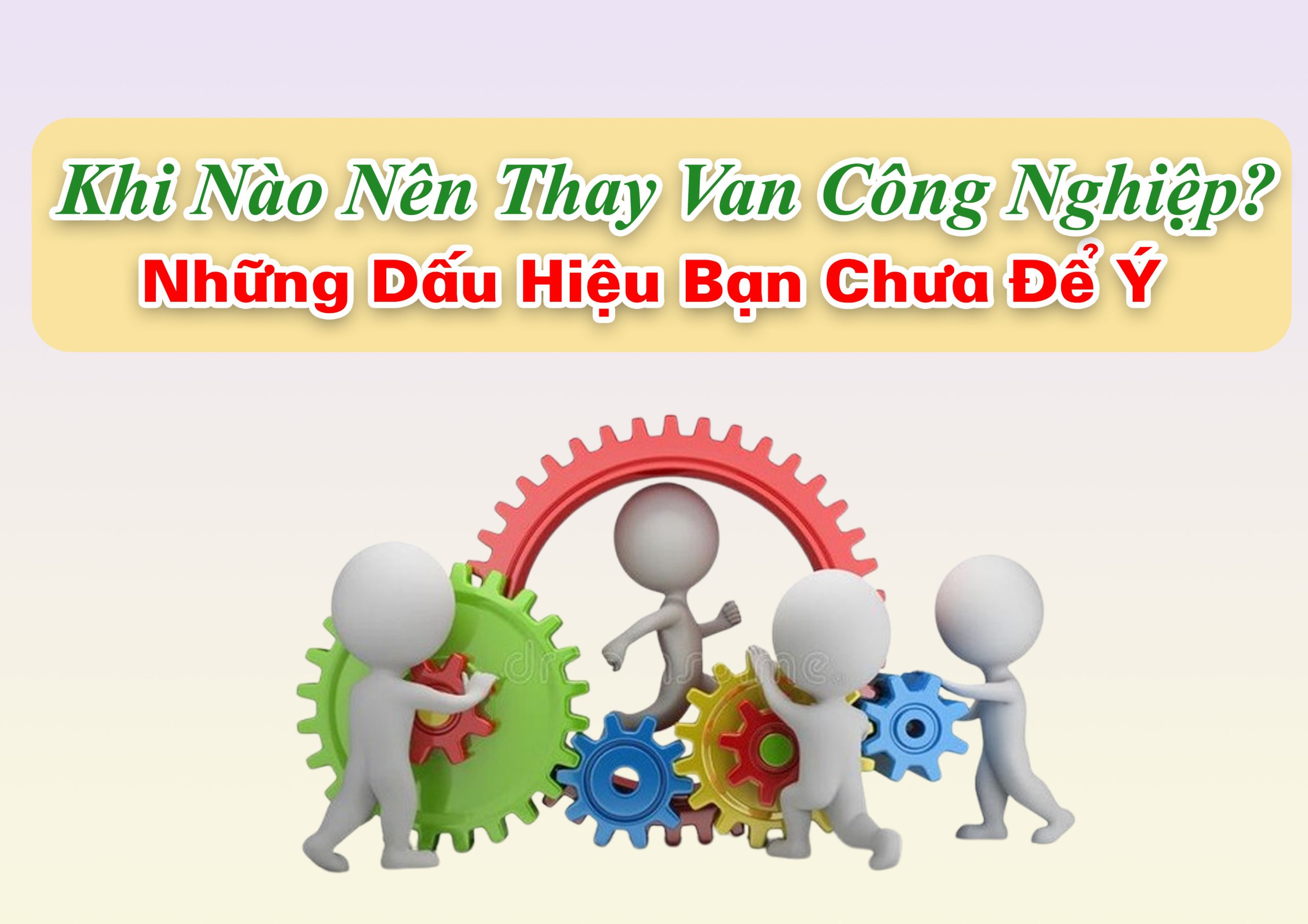 Khi Nào Nên Thay Van Công Nghiệp? – Những Dấu Hiệu Bạn Chưa Để Ý