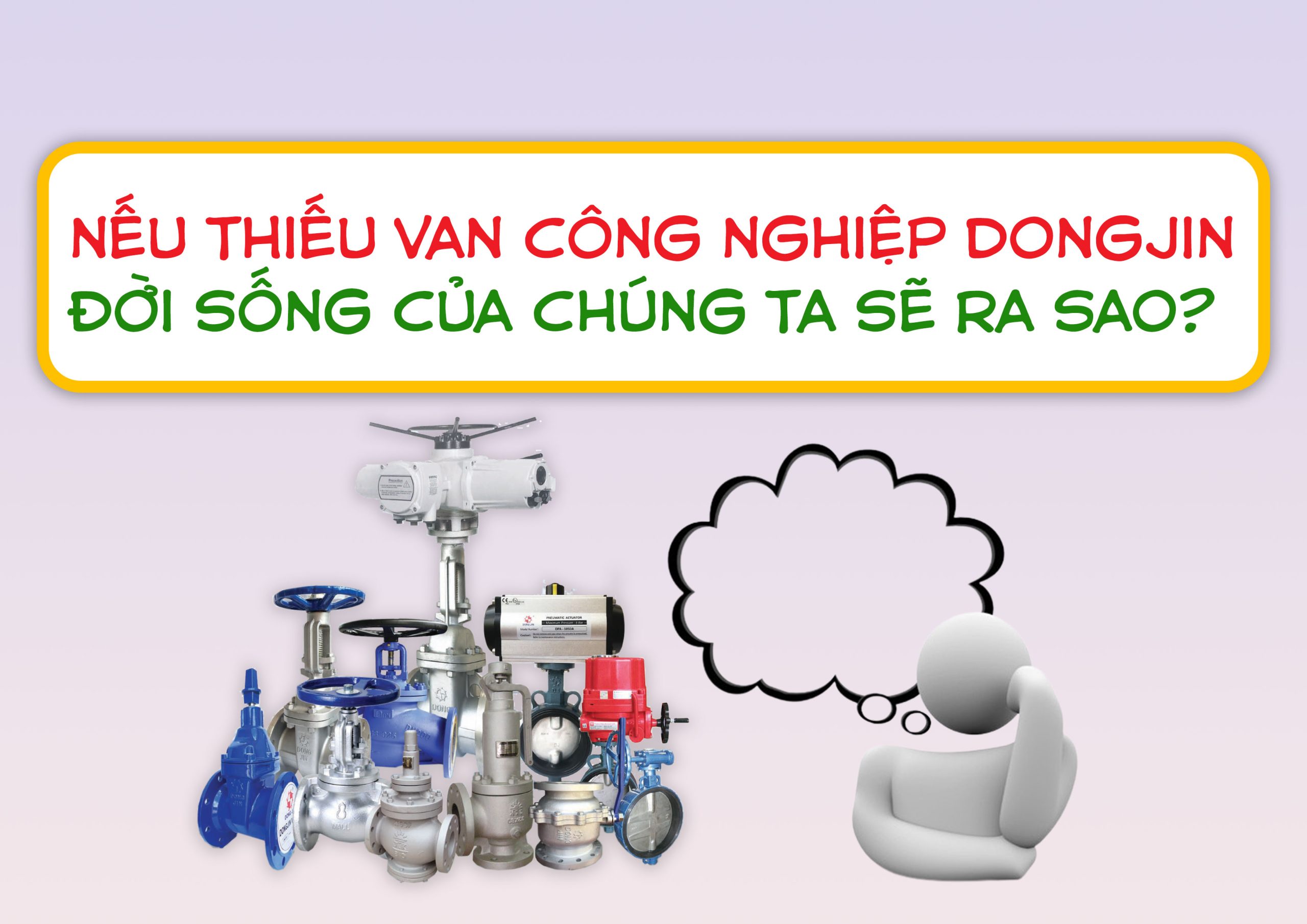 Nếu Thiếu Van Công Nghiệp DongJin, Đời Sống Của Chúng Ta Sẽ Ra Sao?