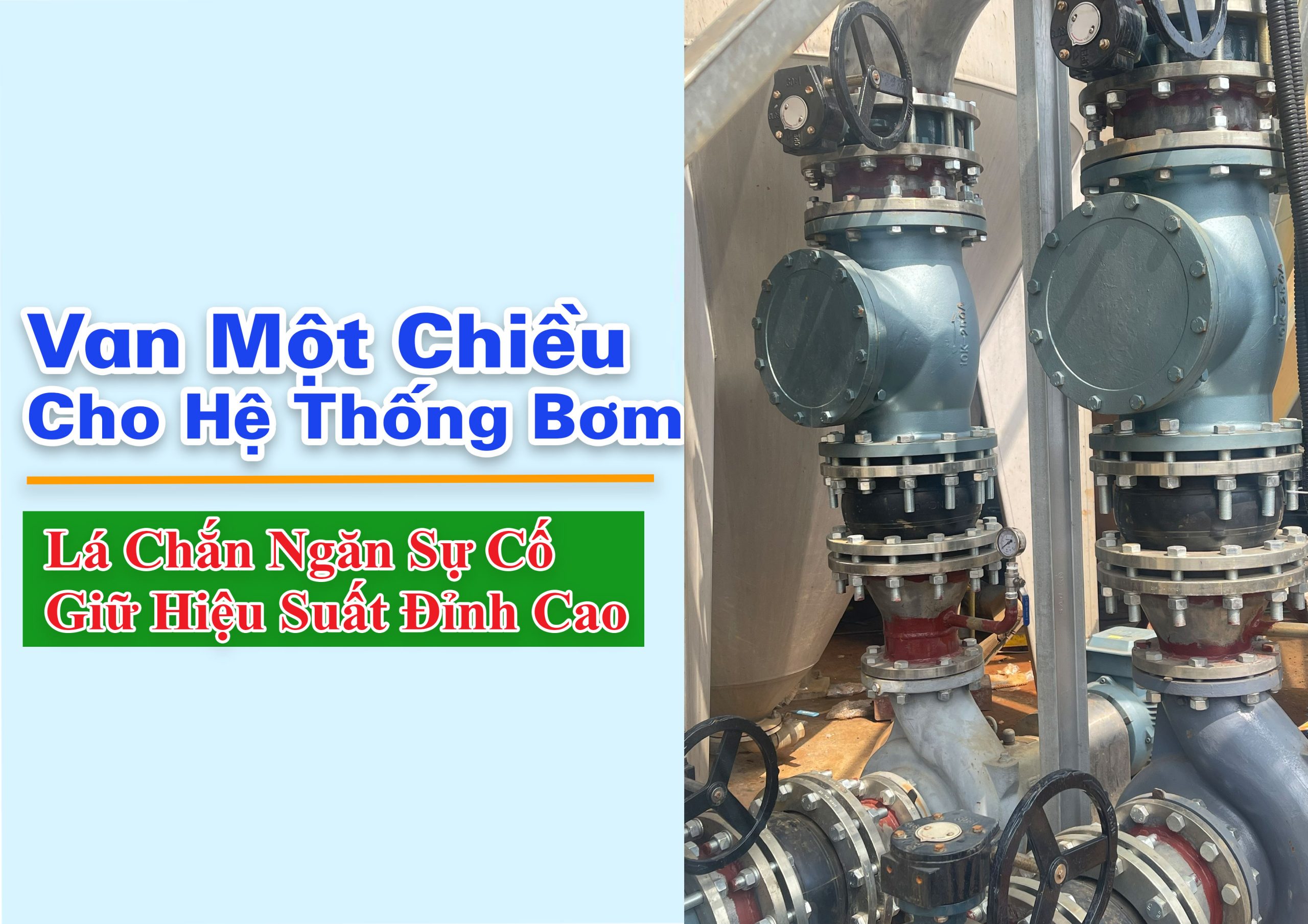 Van Một Chiều Cho Hệ Thống Bơm – Lá Chắn Ngăn Sự Cố, Giữ Hiệu Suất Đỉnh Cao
