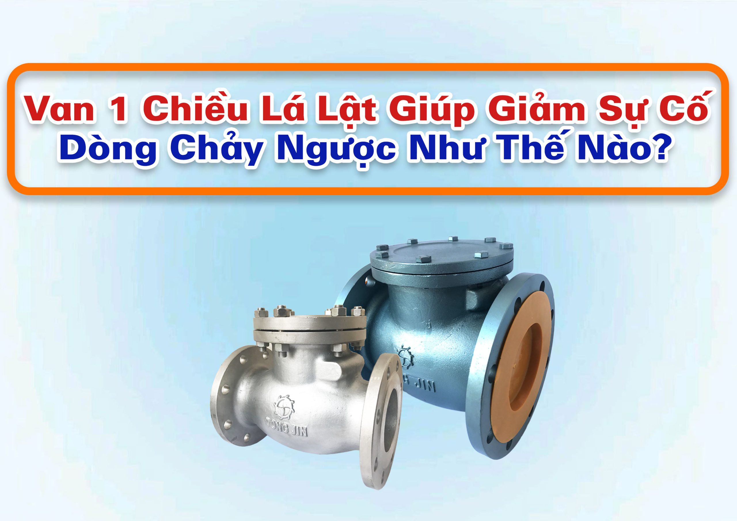 Van 1 Chiều Lá Lật Giúp Giảm Sự Cố Dòng Chảy Ngược Như Thế Nào?