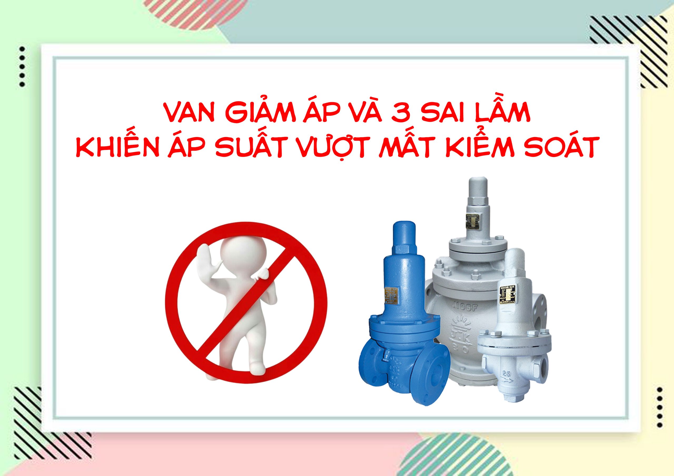 VAN GIẢM ÁP VÀ 3 SAI LẦM KHIẾN ÁP SUẤT VƯỢT MẤT KIỂM SOÁT