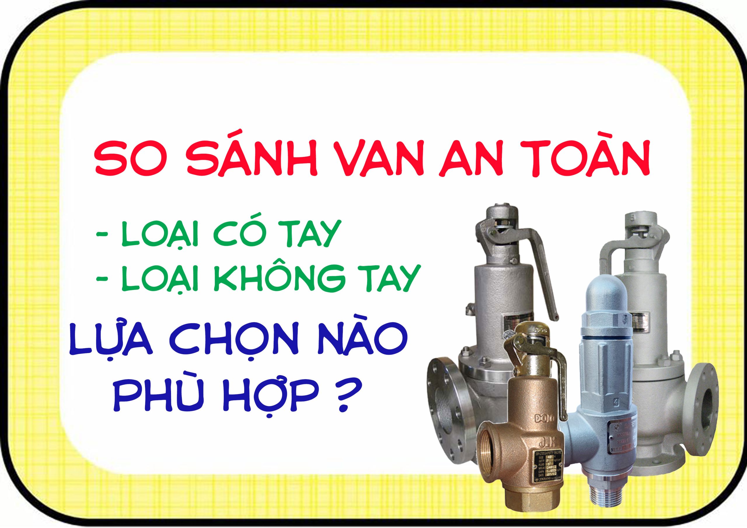 So sánh van an toàn có tay và không tay – Lựa chọn van an toàn phù hợp cho hệ thống công nghiệp