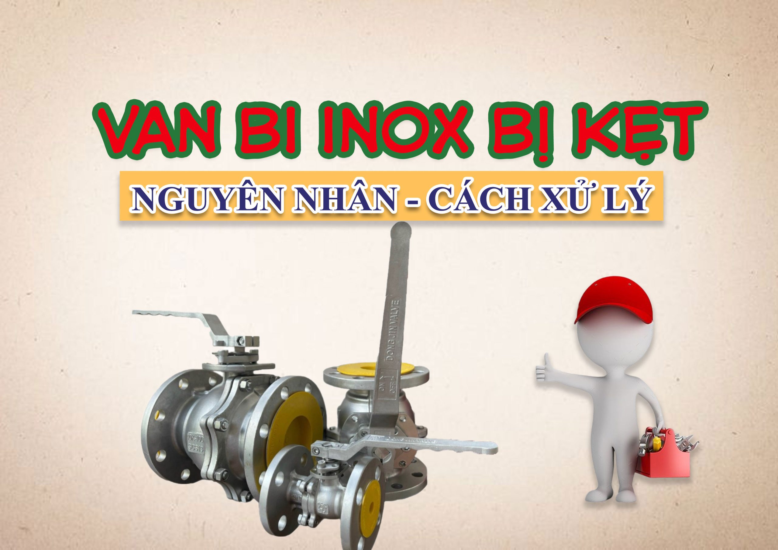 Van bi inox bị kẹt – nguyên nhân do đâu và cách xử lý nhanh chóng