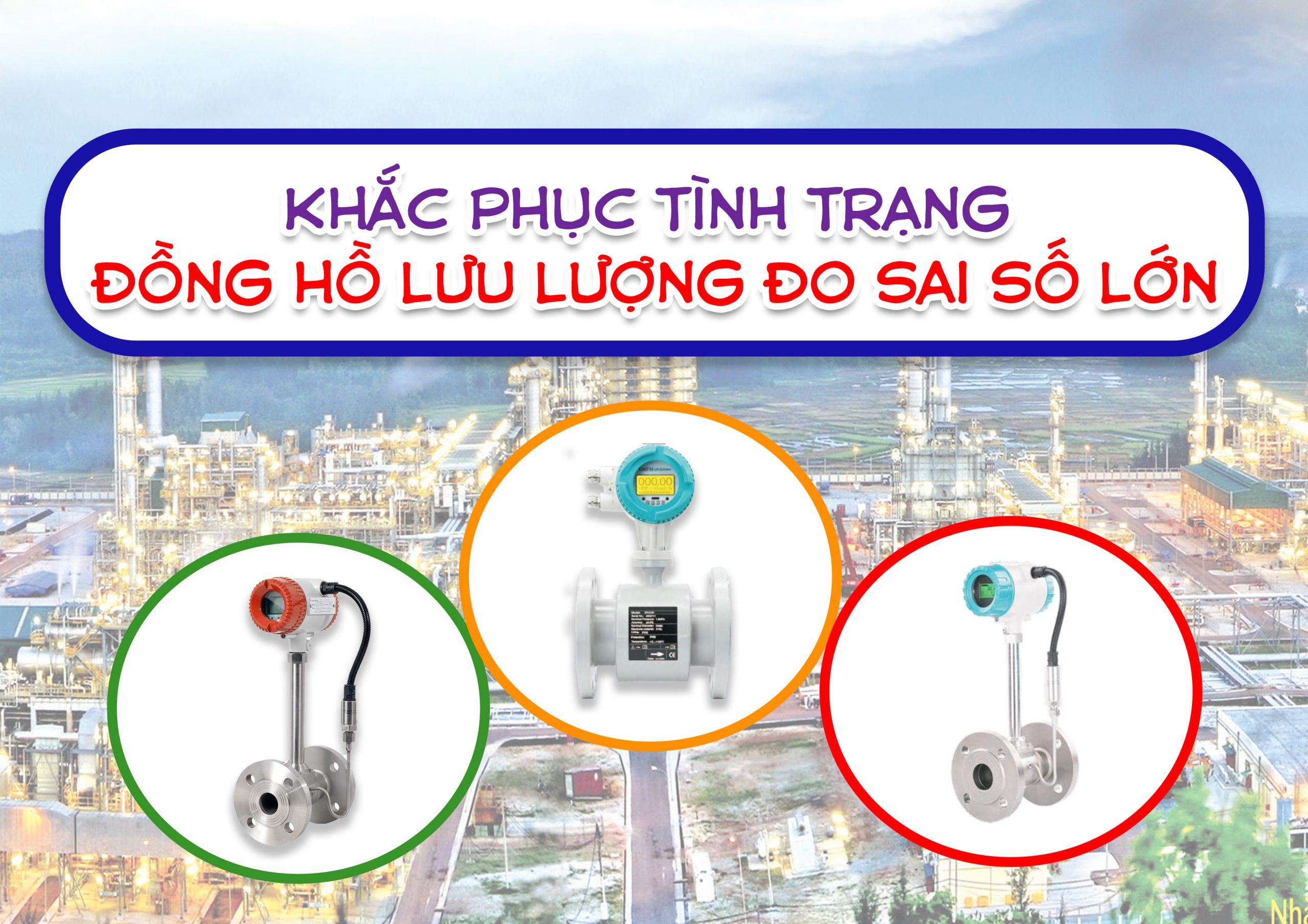 Khắc phục tình trạng đồng hồ lưu lượng đo sai số lớn – Giải pháp hiệu quả cho hệ thống công nghiệp