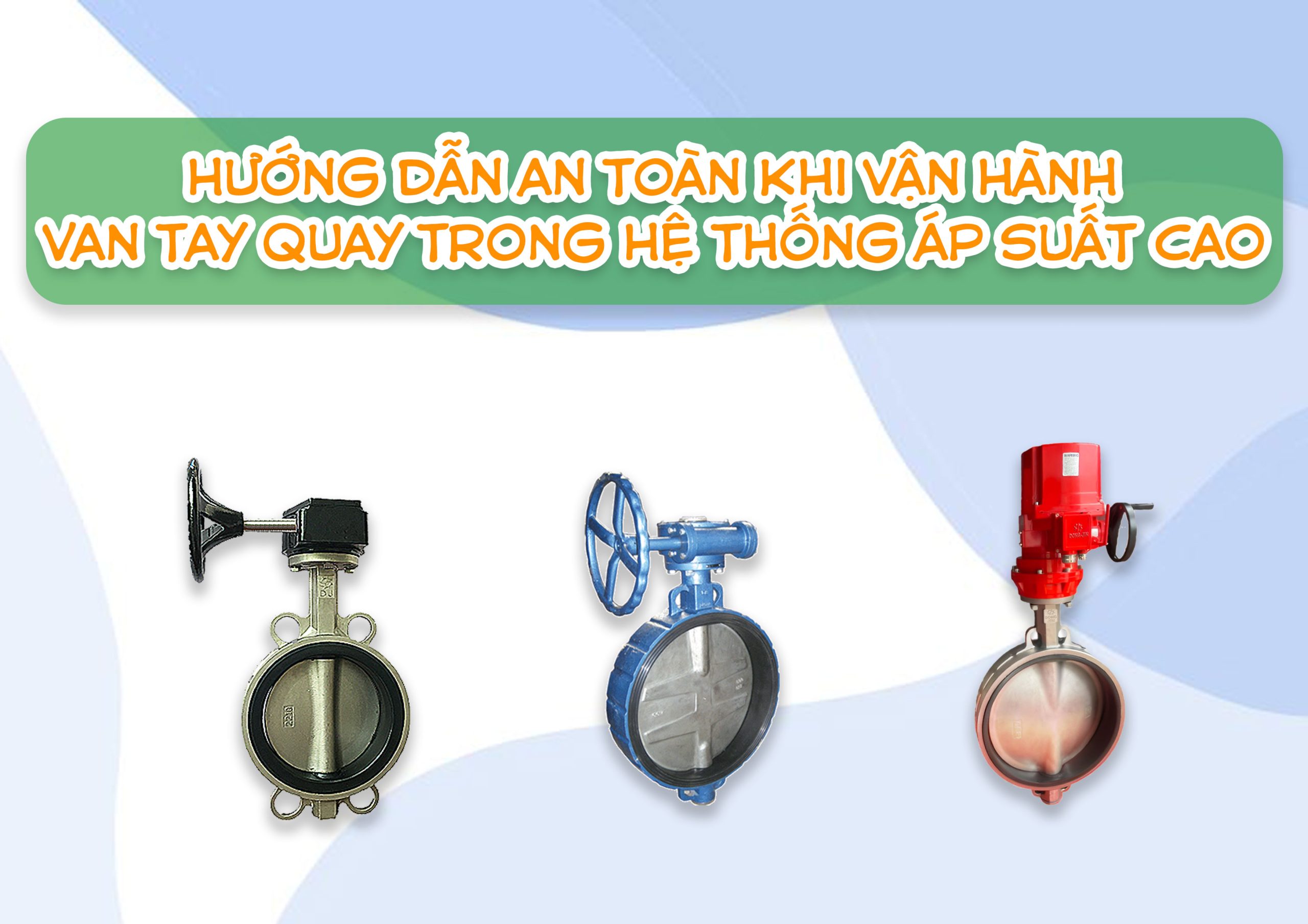 Hướng dẫn an toàn khi vận hành van tay quay trong hệ thống áp suất cao