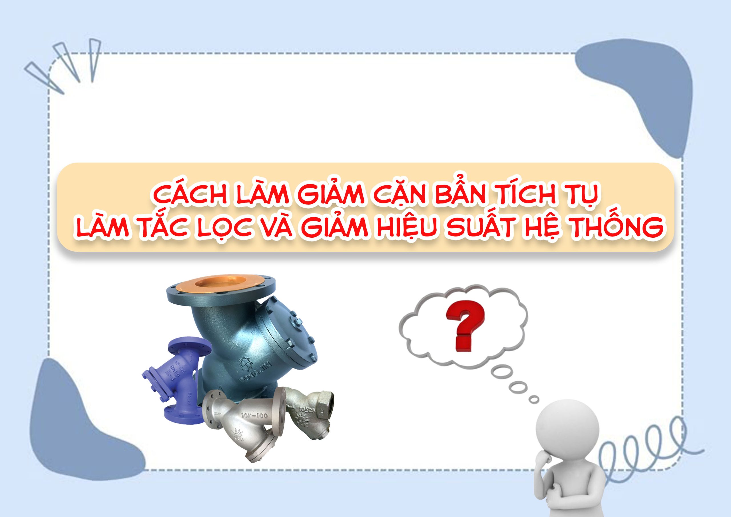 Cách làm giảm cặn bẩn tích tụ làm tắc lọc và giảm hiệu suất hệ thống