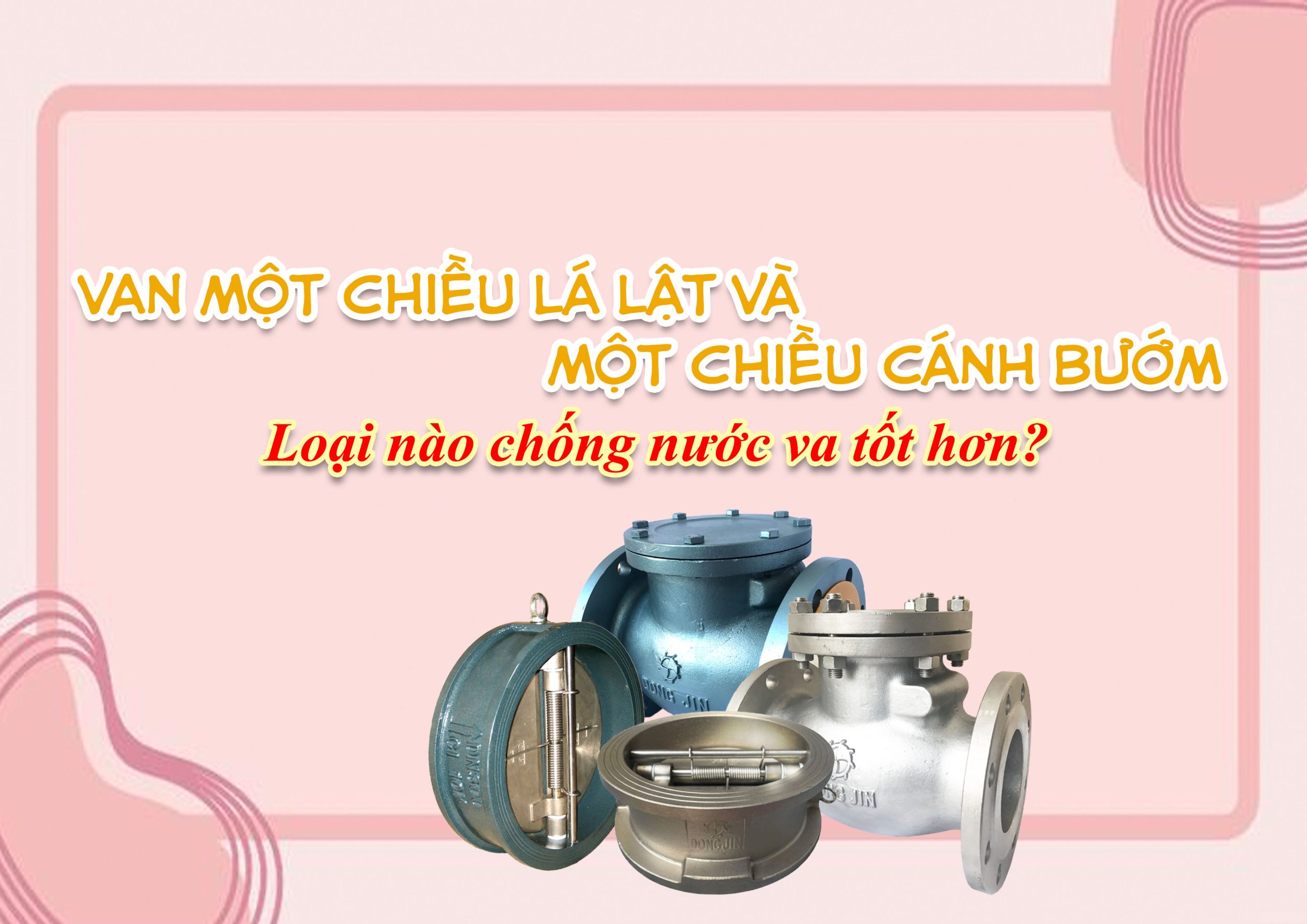 Van một chiều lá lật và van một chiều cánh bướm – loại nào chống nước va tốt hơn?