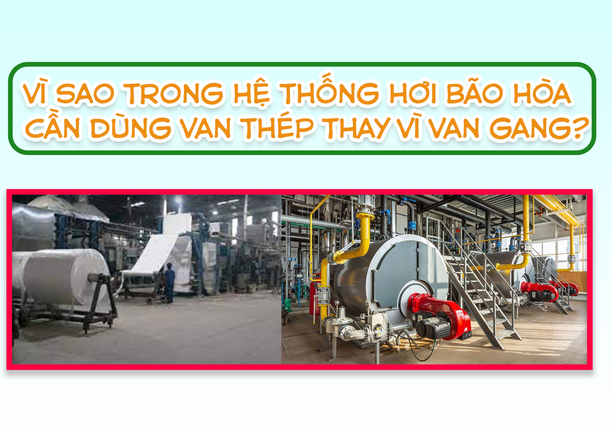 Vì sao trong hệ thống hơi bão hòa cần dùng van thép thay vì van gang?