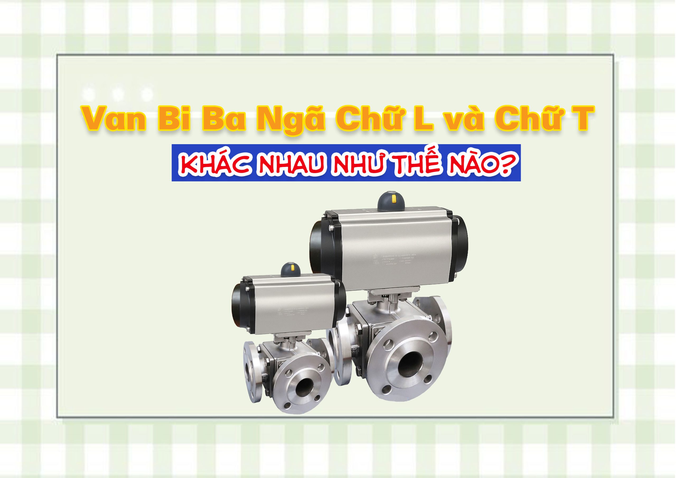 Van Bi Ba Ngã Chữ L và Chữ T – Khác Nhau Như Thế Nào?