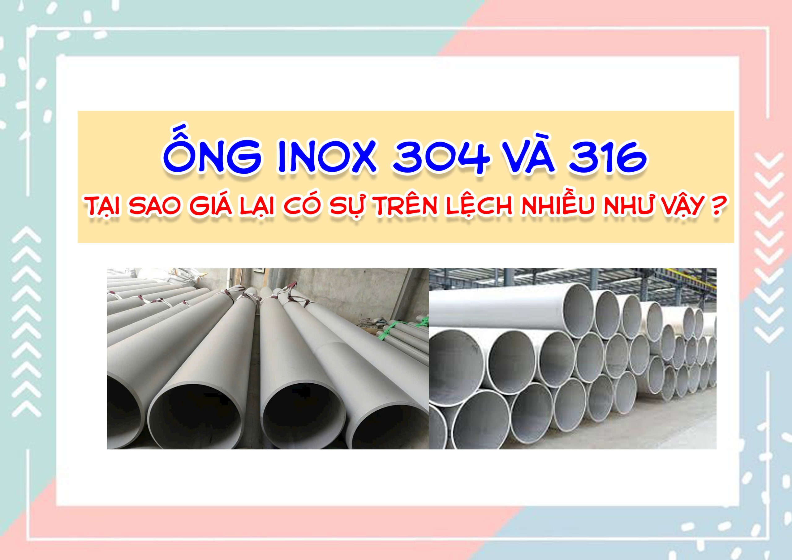 ỐNG INOX 304 VÀ 316 ? TẠI SAO GIÁ CÓ SỰ CHÊNH LỆCH NHIỀU NHƯ VẬY ?