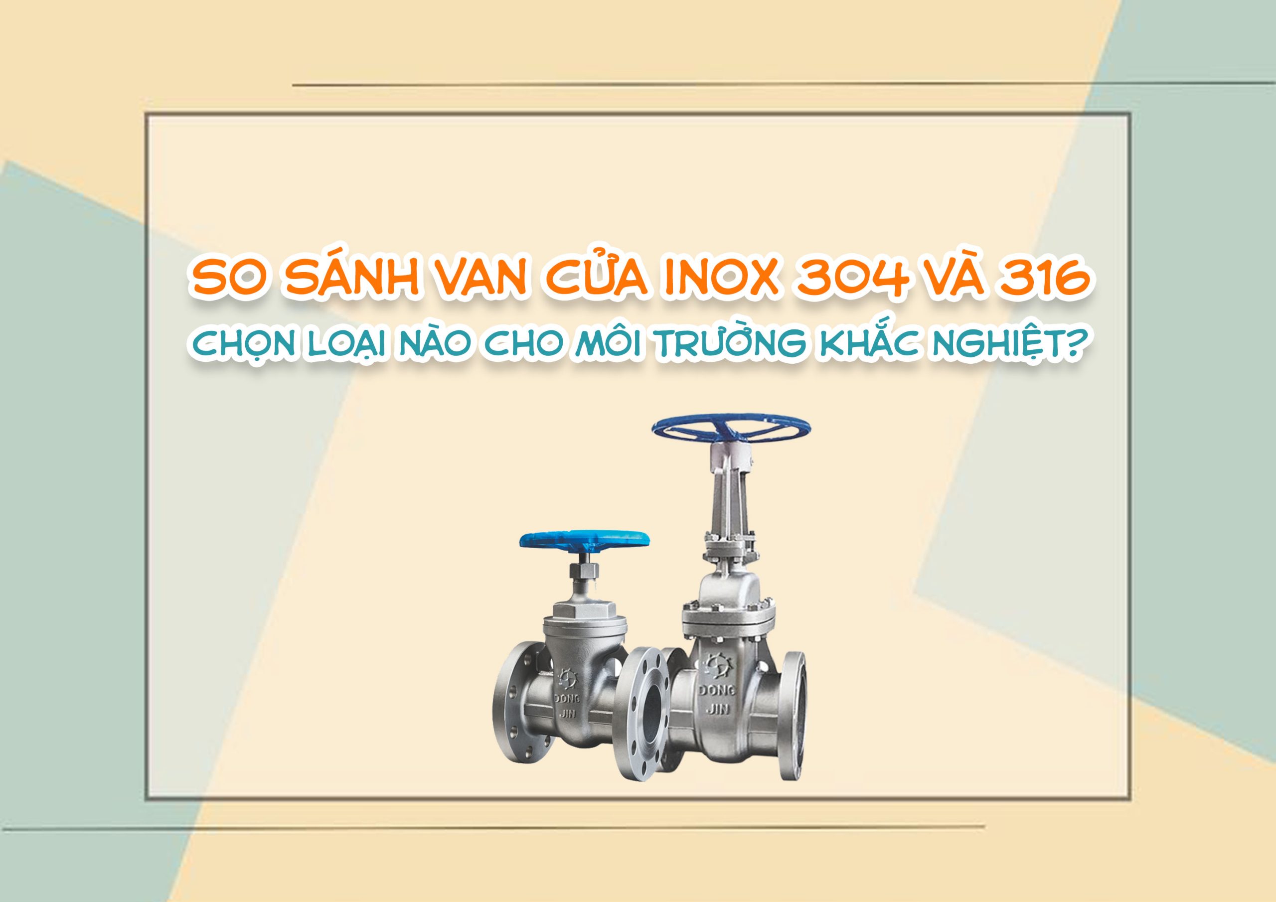 So sánh van cửa inox 304 và 316 – chọn loại nào cho môi trường khắc nghiệt?
