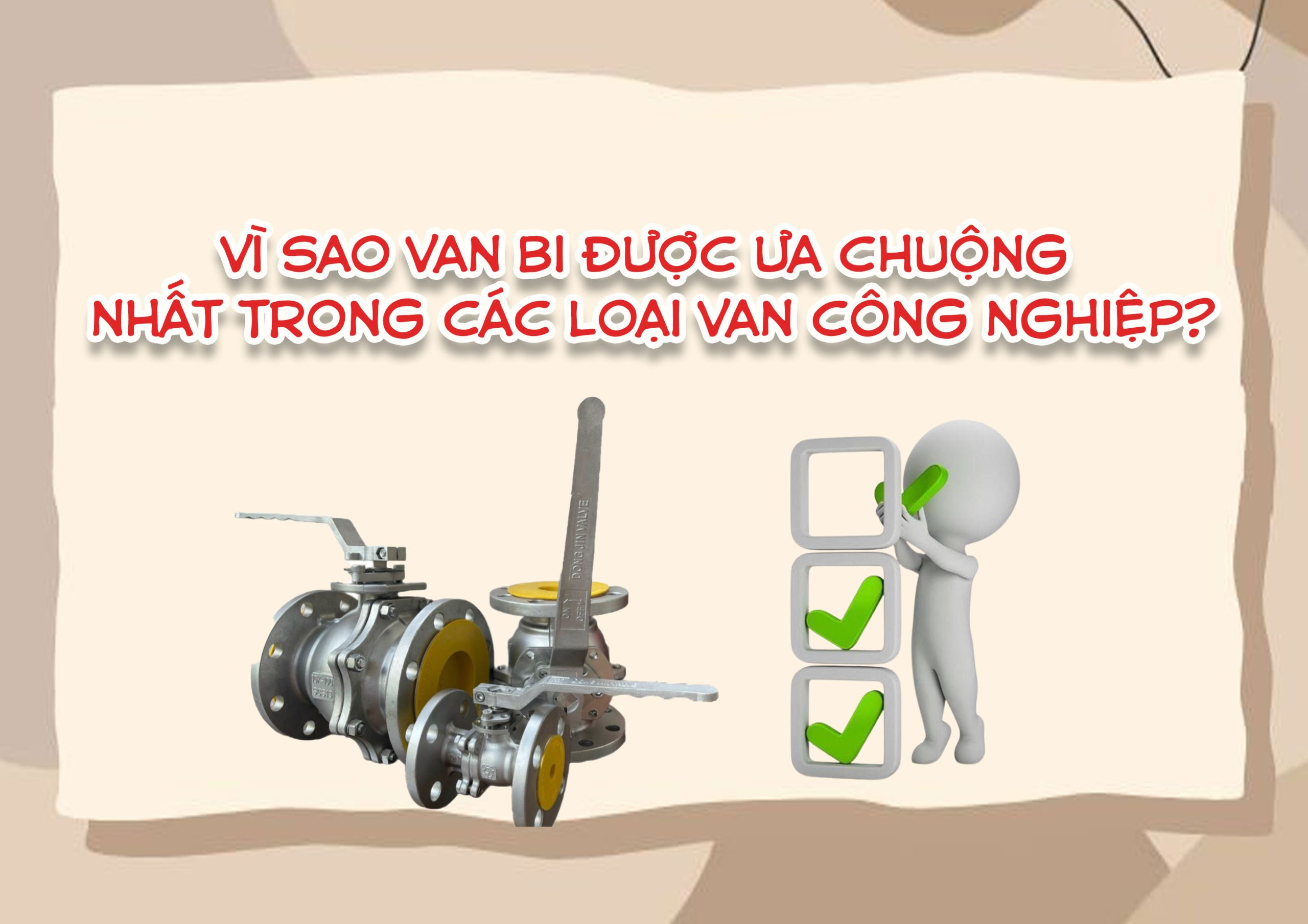 Vì sao van bi được ưa chuộng nhất trong các loại van công nghiệp?