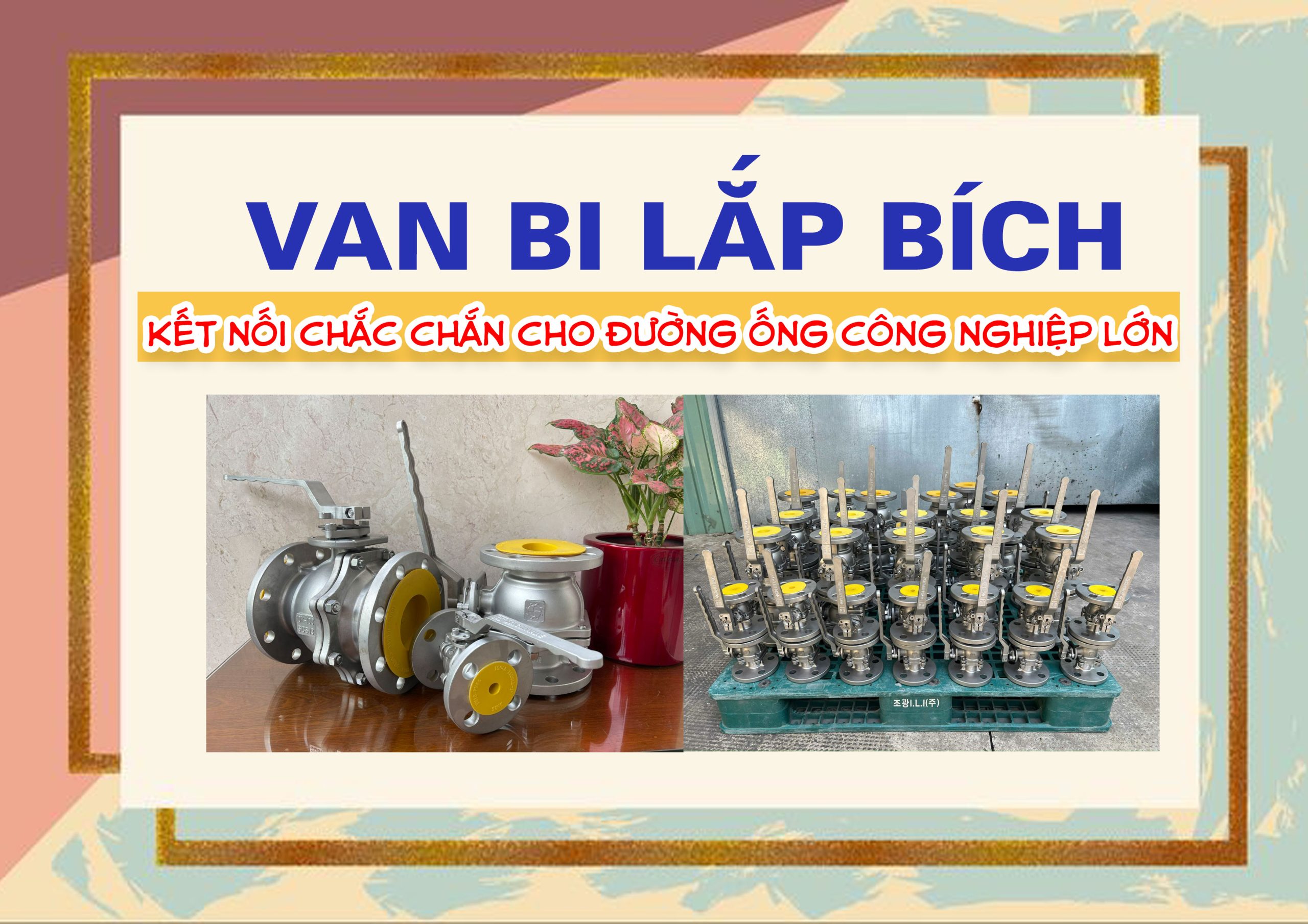 Van bi lắp bích – Kết nối chắc chắn cho đường ống công nghiệp lớn