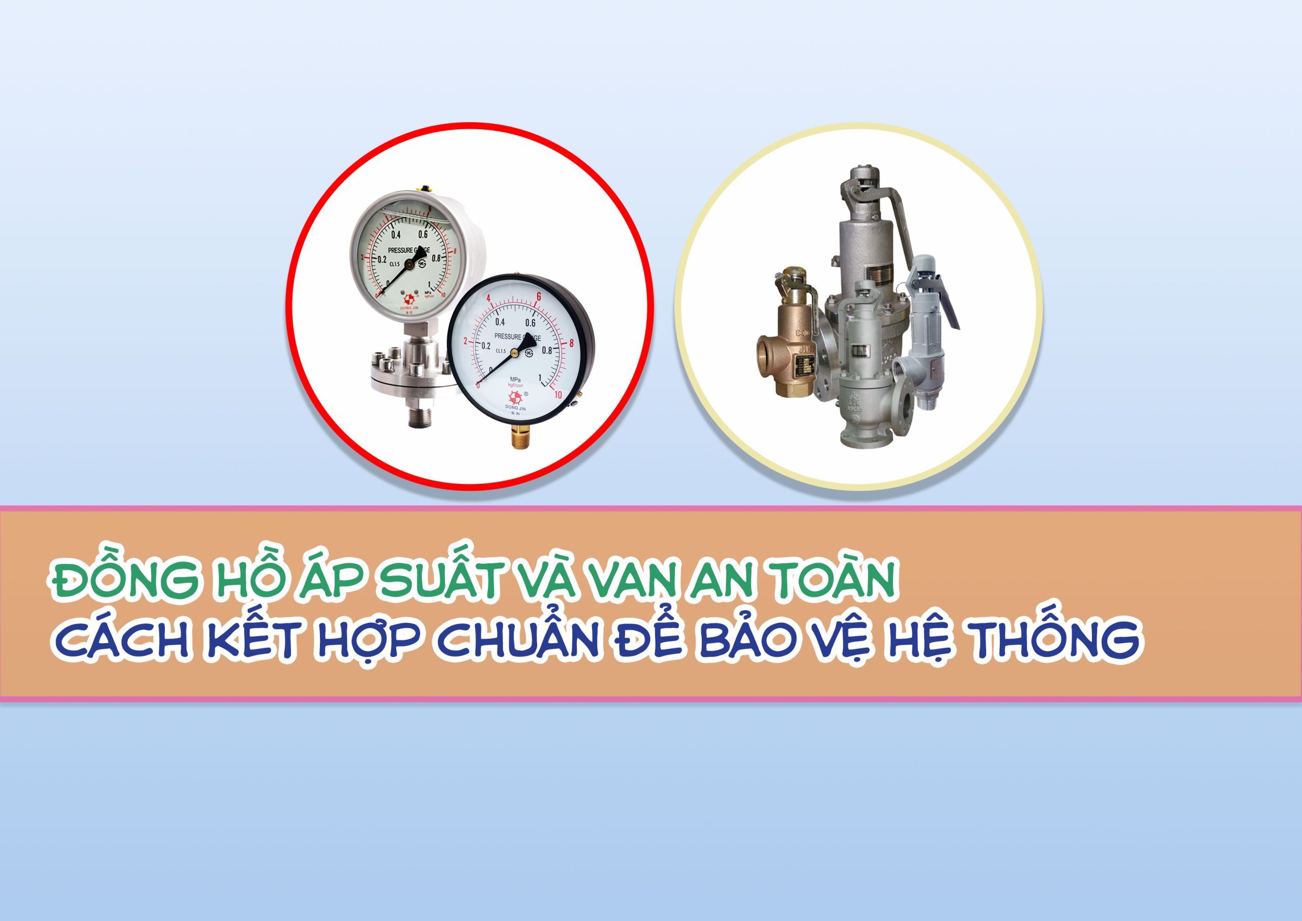 Đồng hồ áp suất và van an toàn – Cách kết hợp chuẩn để bảo vệ hệ thống