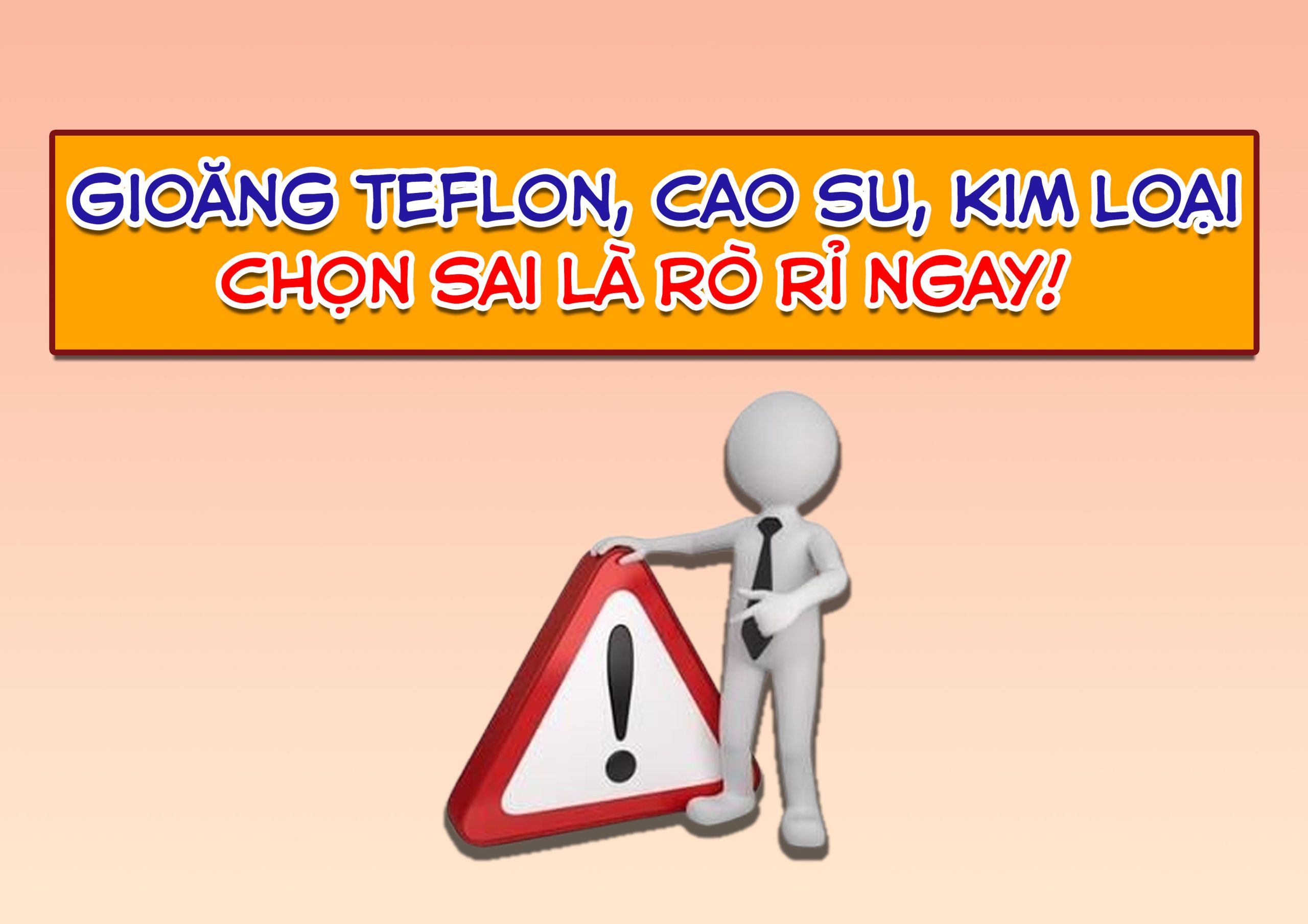 Gioăng Teflon, cao su, kim loại – Chọn sai là rò rỉ ngay!