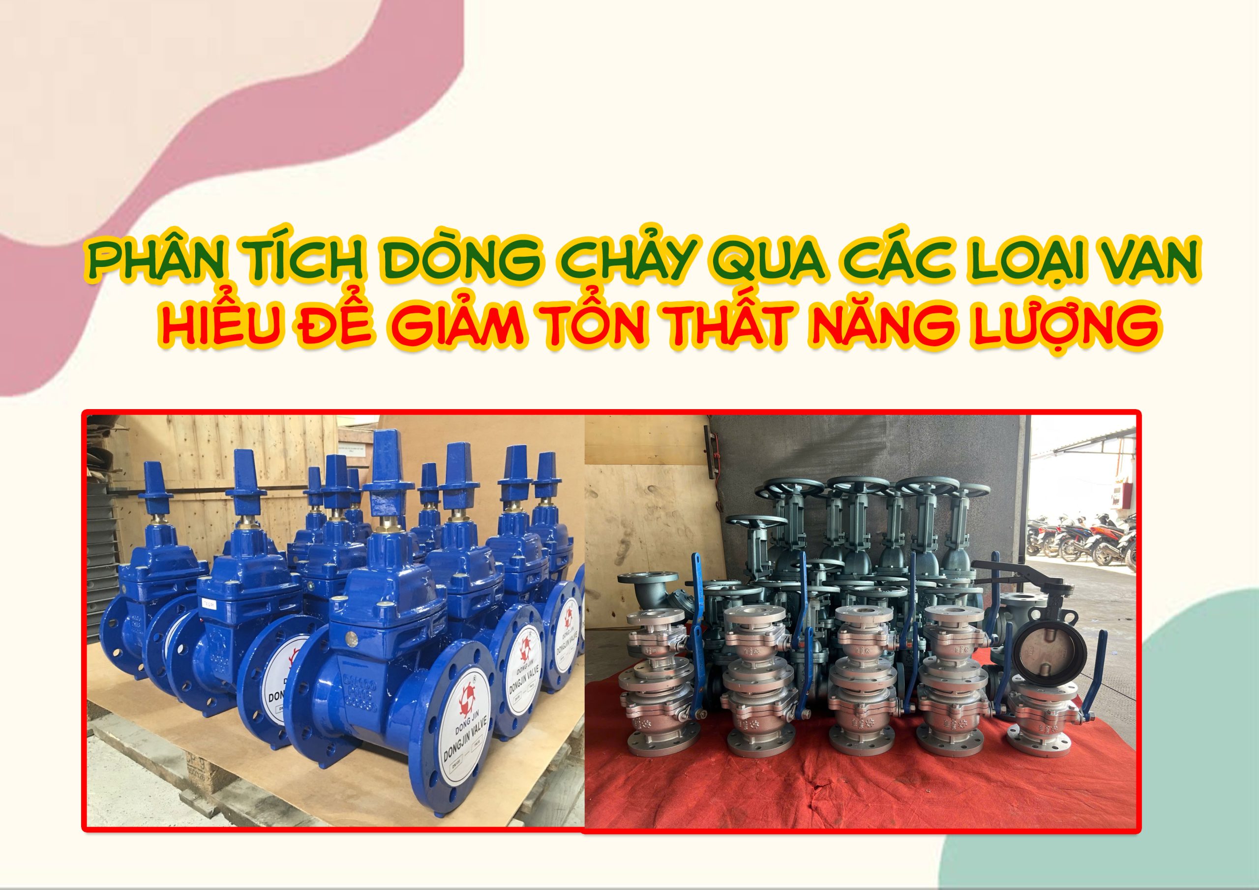 Phân tích dòng chảy qua các loại van – Hiểu để giảm tổn thất năng lượng