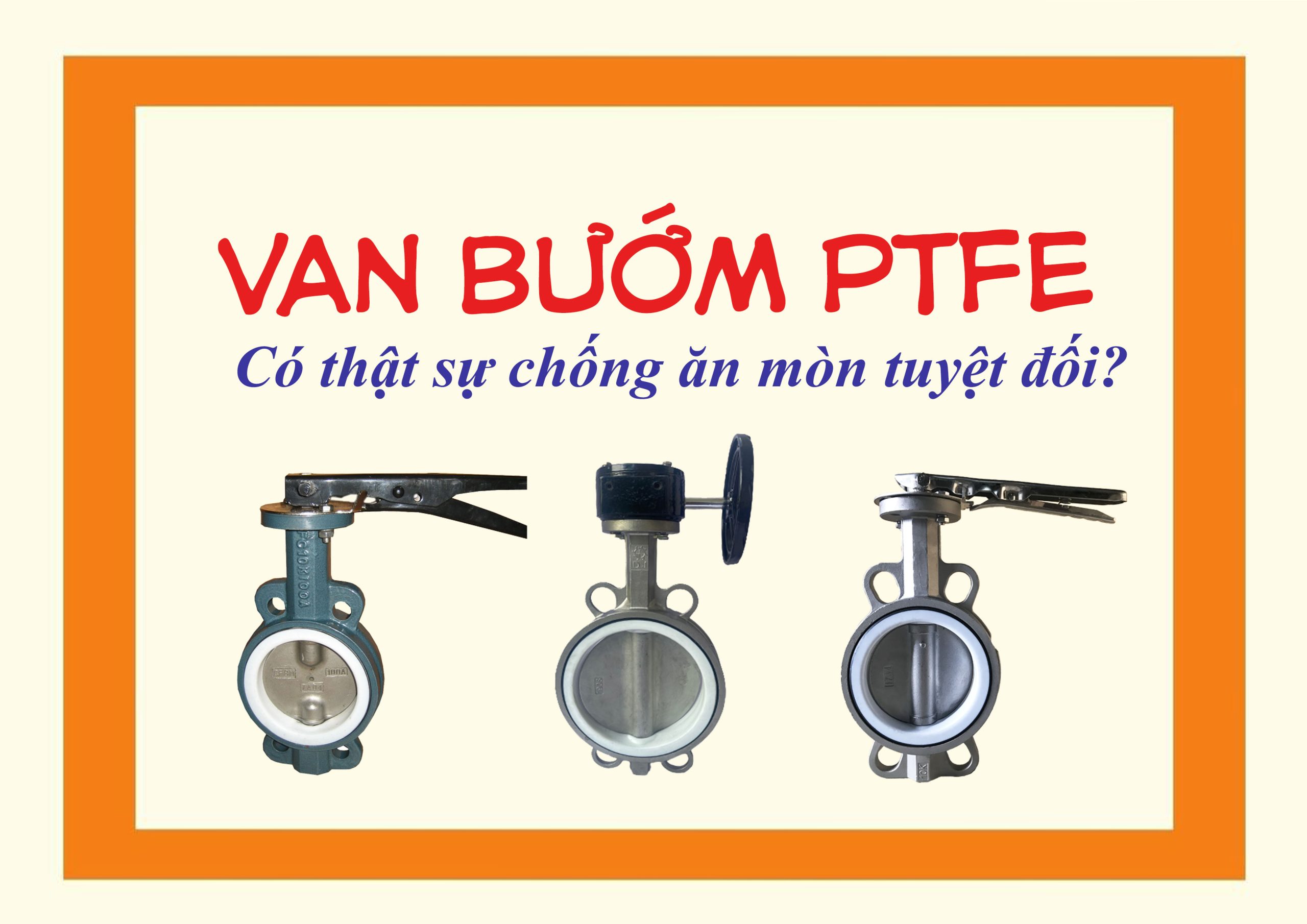 Van bướm PTFE – Có thật sự chống ăn mòn tuyệt đối?