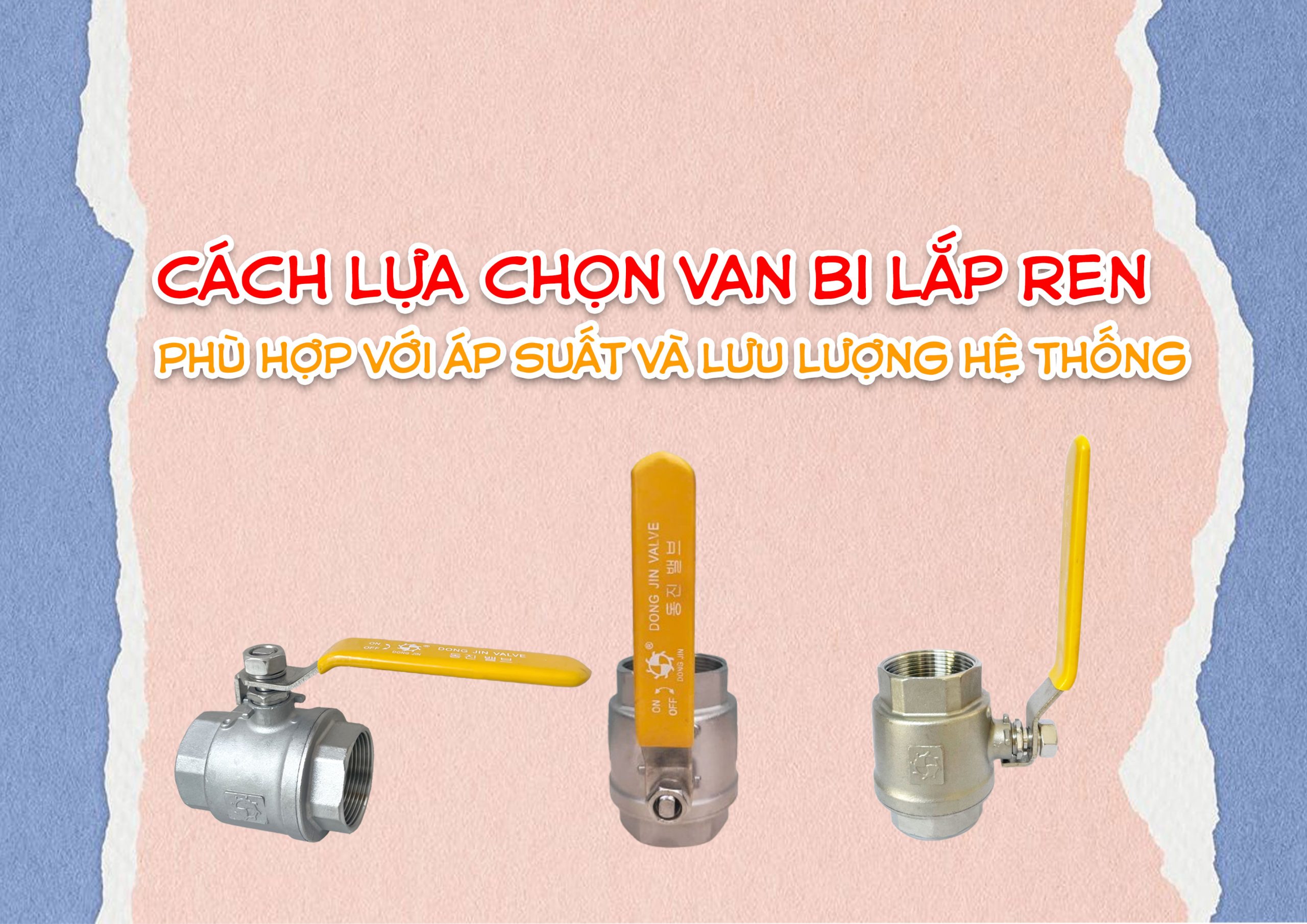 Cách lựa chọn van bi lắp ren phù hợp với áp suất và lưu lượng hệ thống