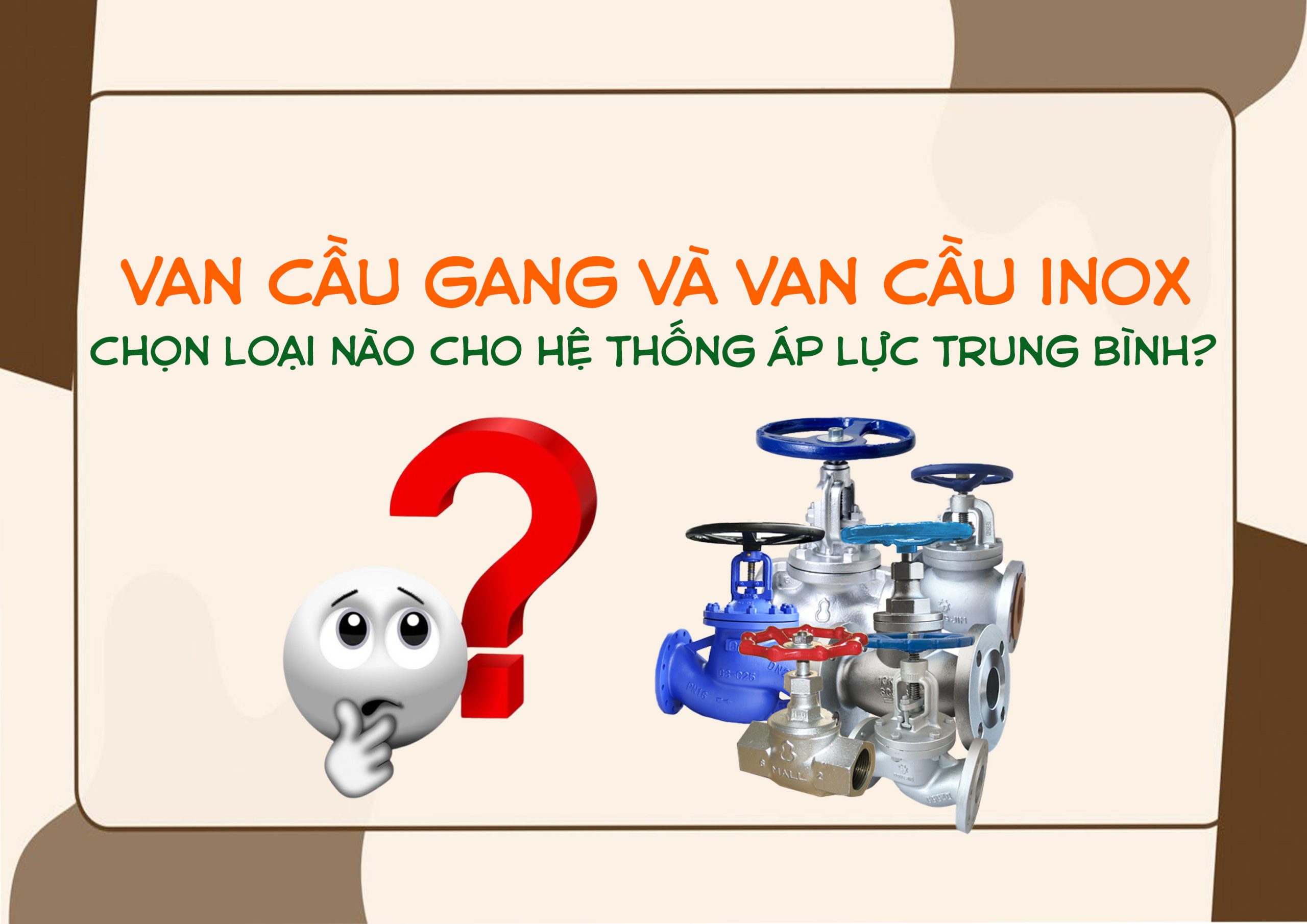 Van cầu gang và van cầu inox – chọn loại nào cho hệ thống áp lực trung bình?