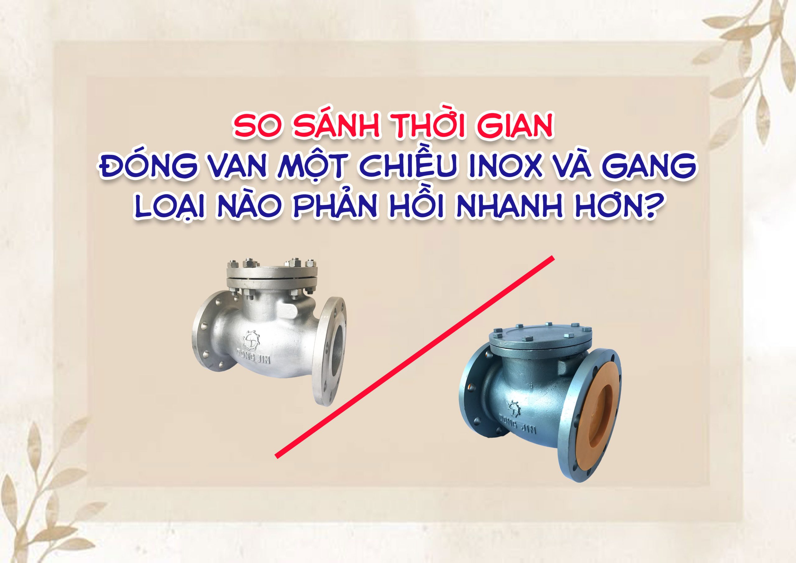 So sánh thời gian đóng van một chiều inox và gang – loại nào phản hồi nhanh hơn?
