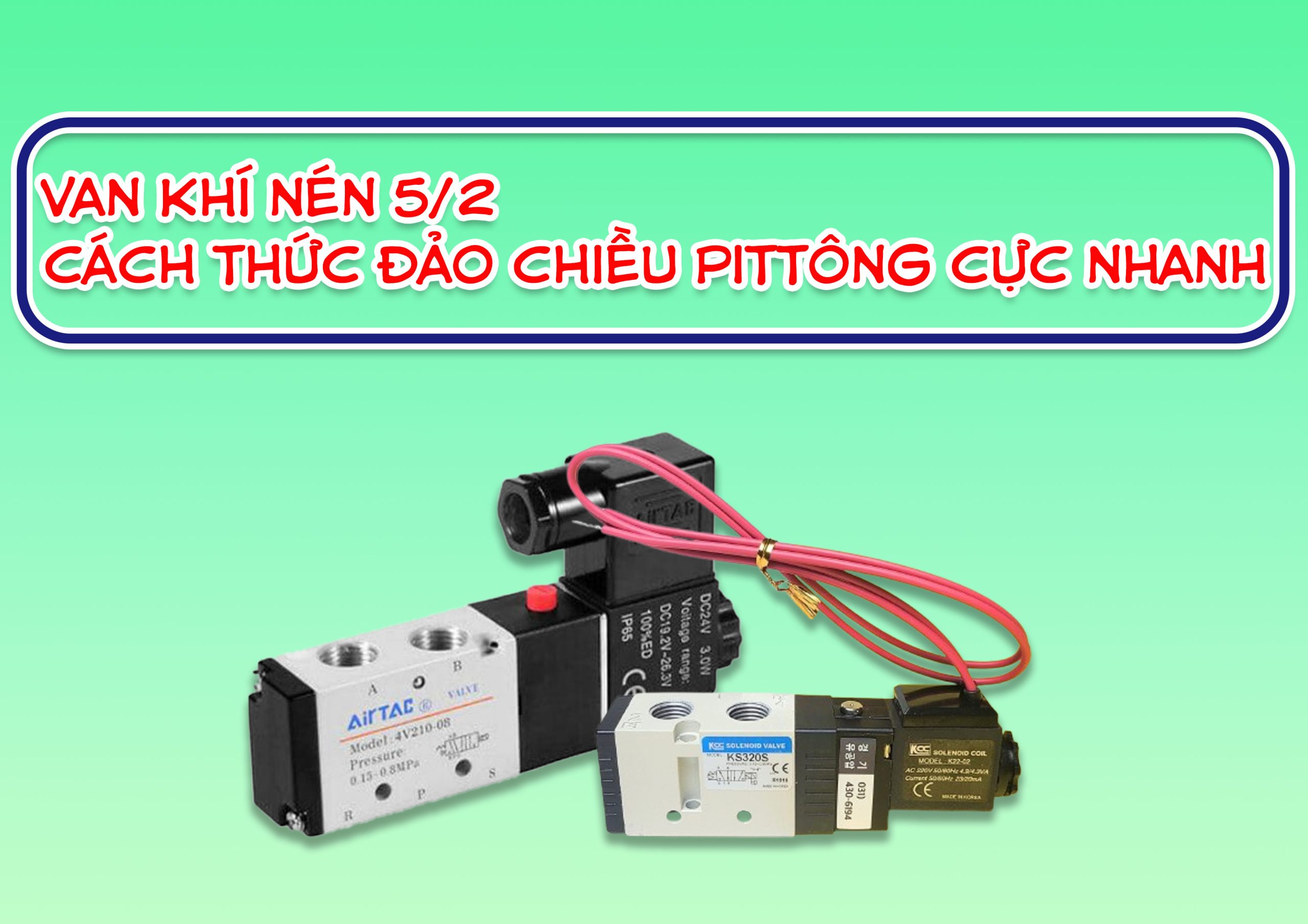 Van khí nén 5/2 – cách thức đảo chiều pittông cực nhanh