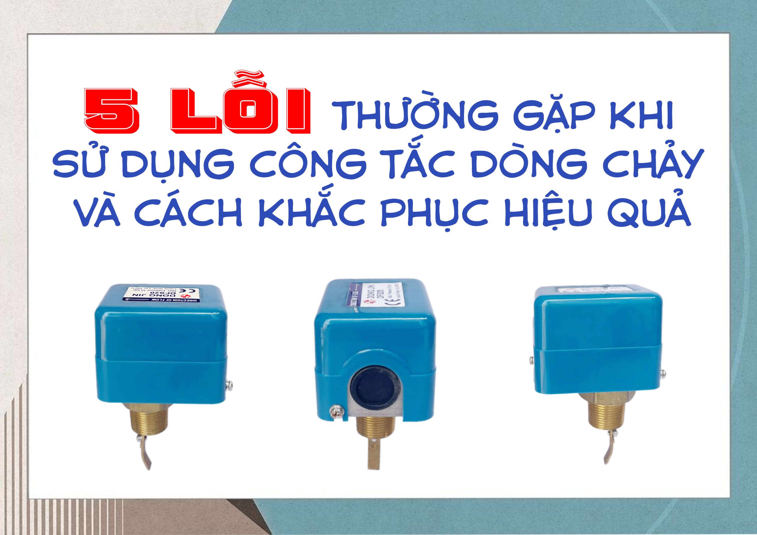 5 lỗi thường gặp khi sử dụng công tắc dòng chảy và cách khắc phục hiệu quả
