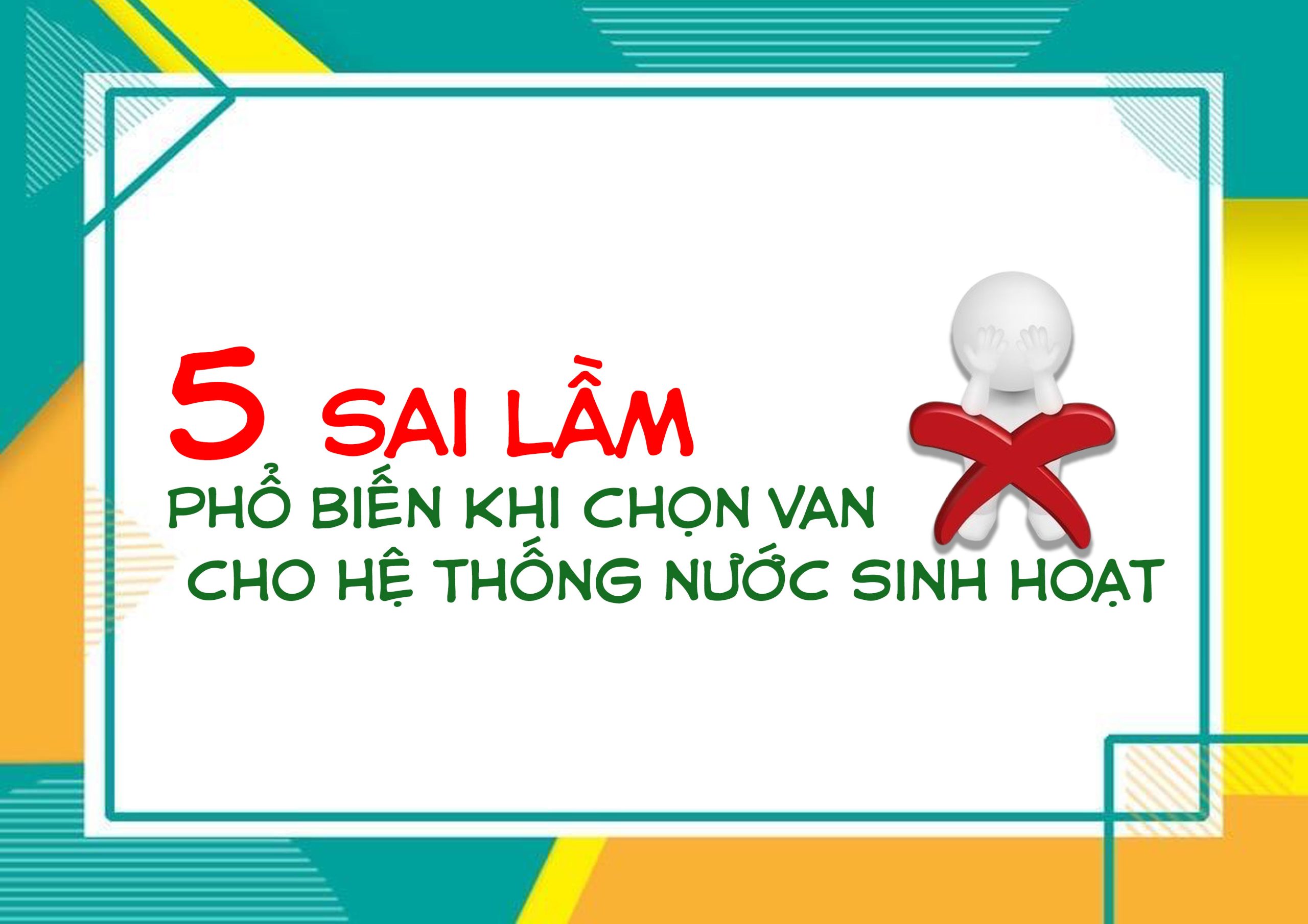 5 sai lầm phổ biến khi chọn van cho hệ thống nước sinh hoạt