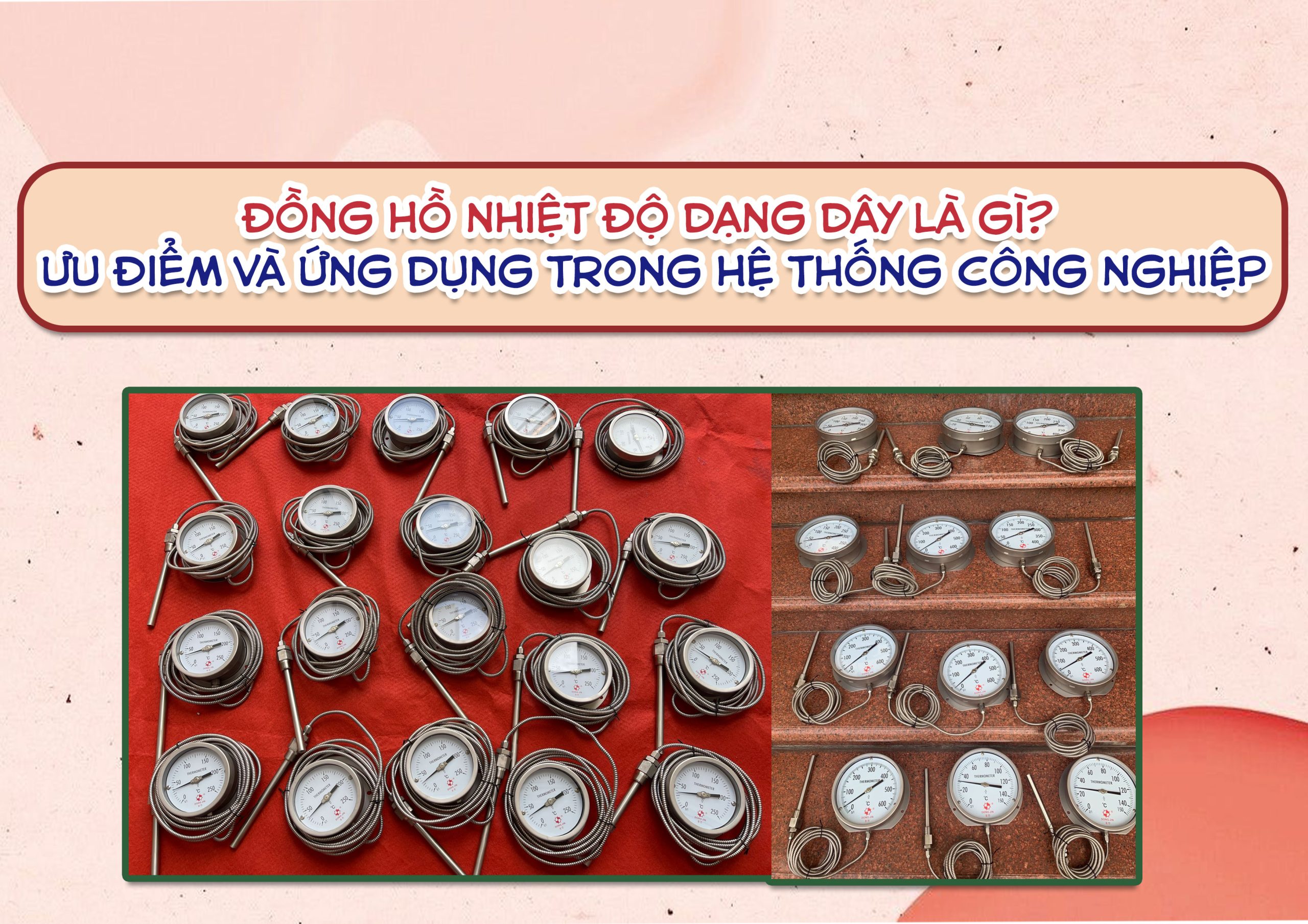 Đồng hồ nhiệt độ dạng dây là gì? Ưu điểm và ứng dụng trong hệ thống công nghiệp